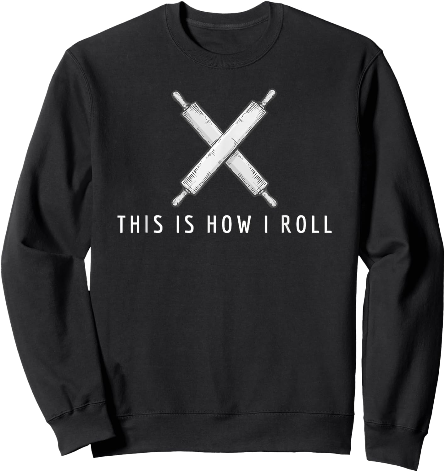 This Is How I Roll Pastry Chef Bread Baker Gift Sweatshirt - Sweatshirt | Black