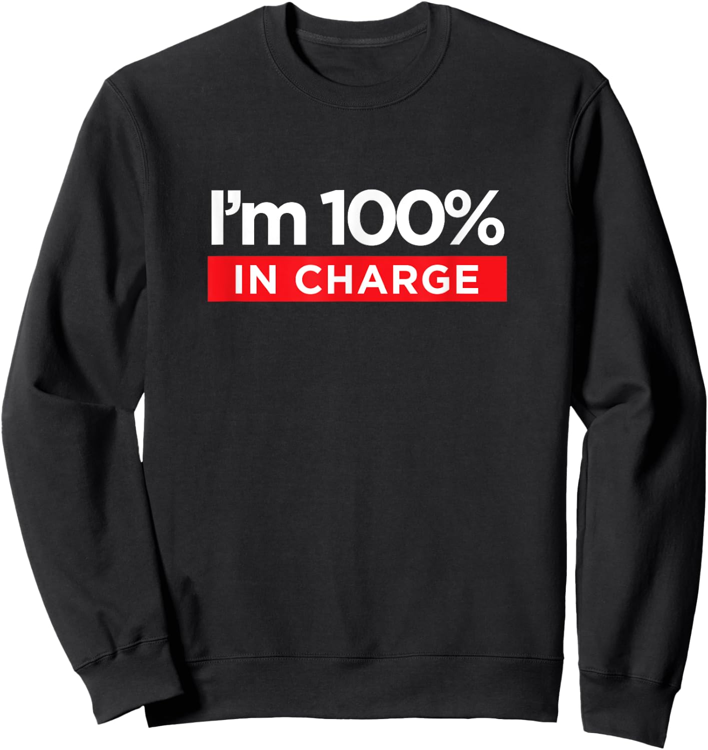 I'm 100% In Charge - Funny Boss Mom Shirt Sweatshirt - Sweatshirt | Black
