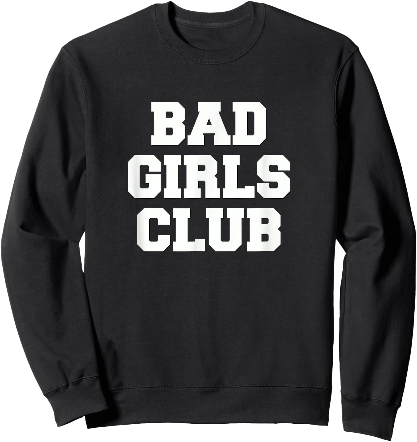 Bad Girls Club T Shirt Sweatshirt - Sweatshirt | Black