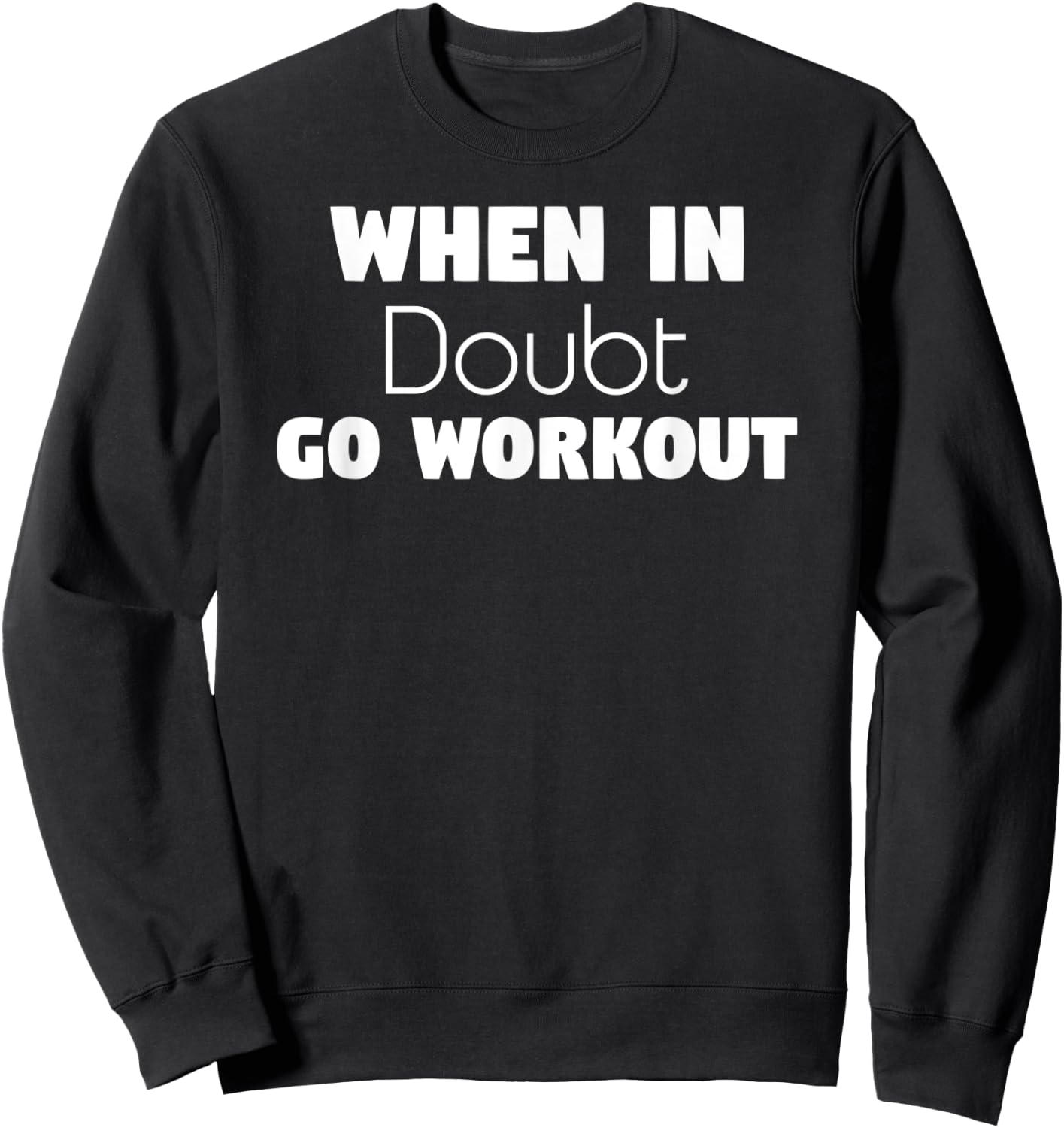Funny Sarcastic Gym, When In Doubt go Workout Sweatshirt - Sweatshirt | Black