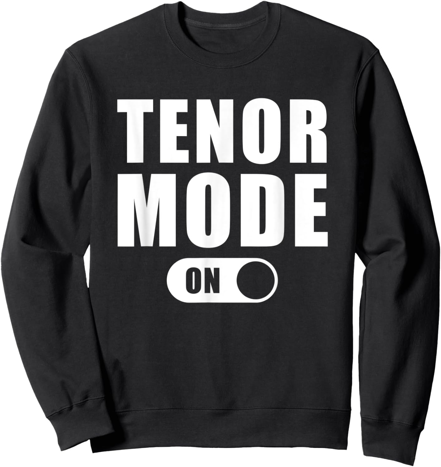 Tenor Mode On - Funny Musical Choir Singing T Shirt Sweatshirt - Sweatshirt | Black