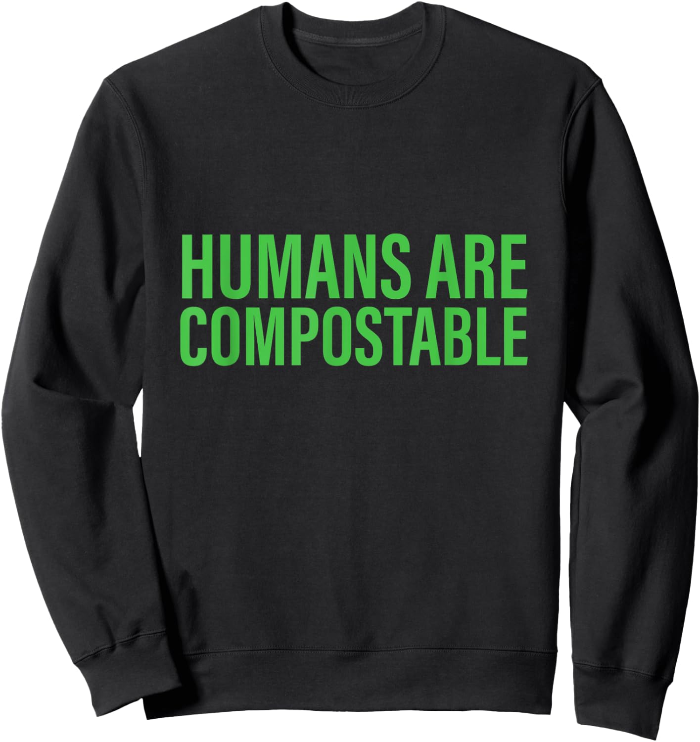 Humans Are Compostable Funny Humor Sustainable Compost Sweatshirt - Sweatshirt | Black