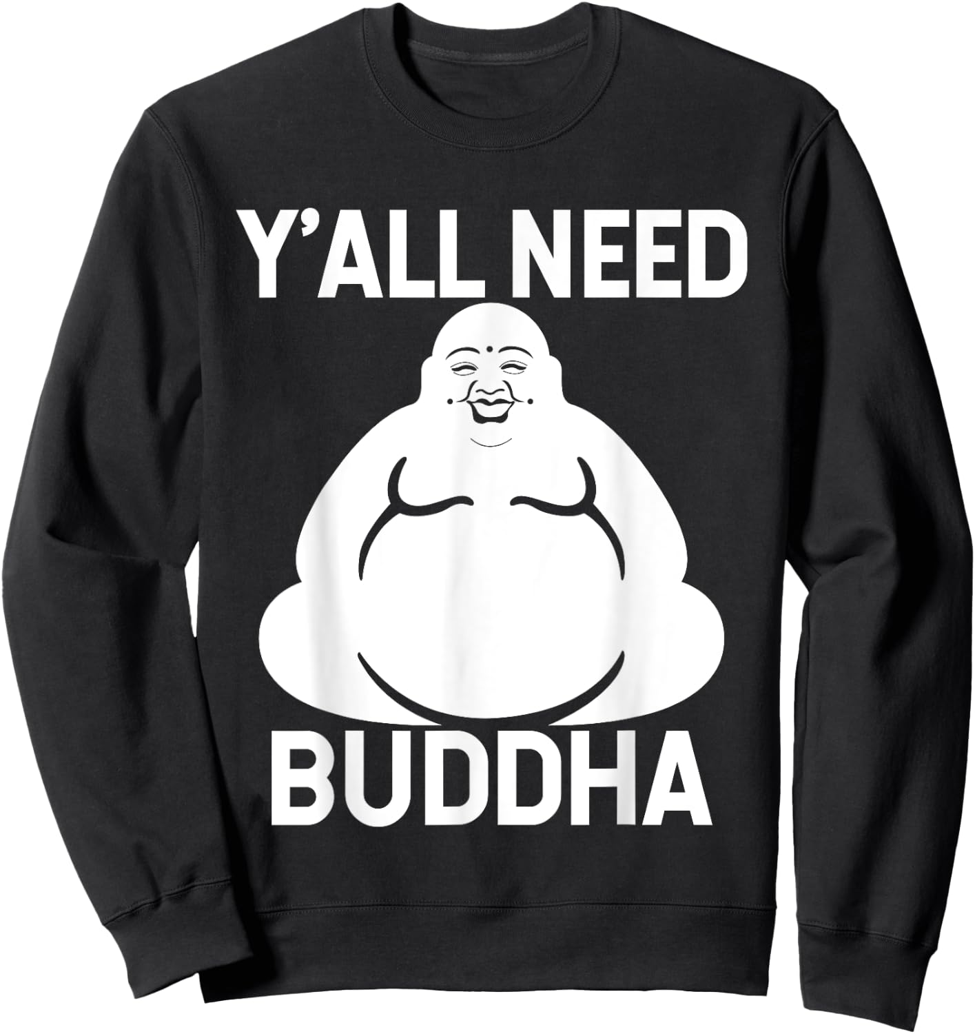 Fat Buddha - Y'All Need Buddha Meditation Shirt Sweatshirt - Sweatshirt | Black