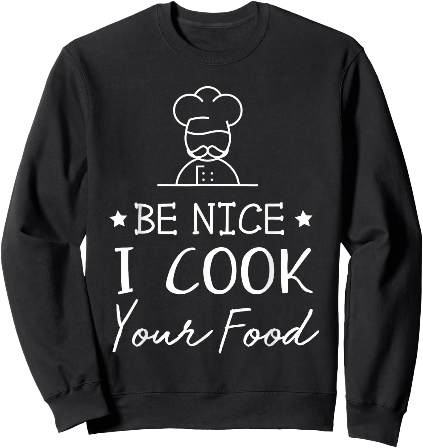 Sous Chef T Shirts Funny Food Be Nice I Cook your Food Sweatshirt - Sweatshirt | Black