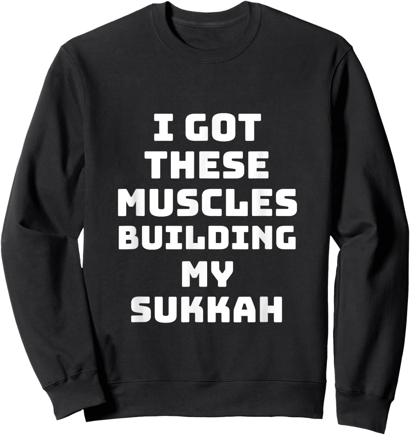 Sukkot I Got These Muscles Building Sukkah Builder Jewish Sweatshirt - Sweatshirt | Black