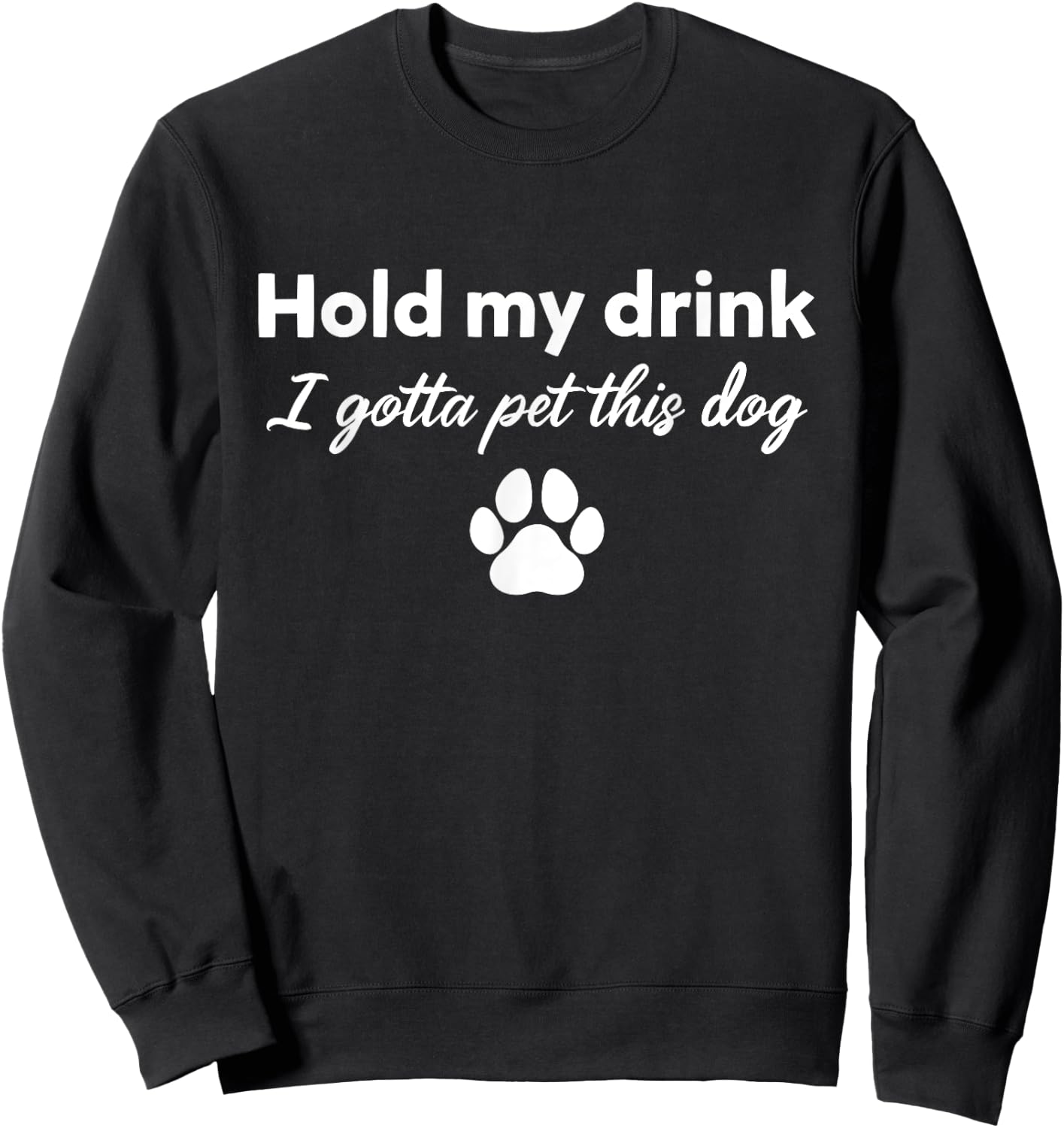 Hold My Drink I Gotta Pet This Dog Funny Dog Lovers Saying Women Sweatshirt - Sweatshirt | Black