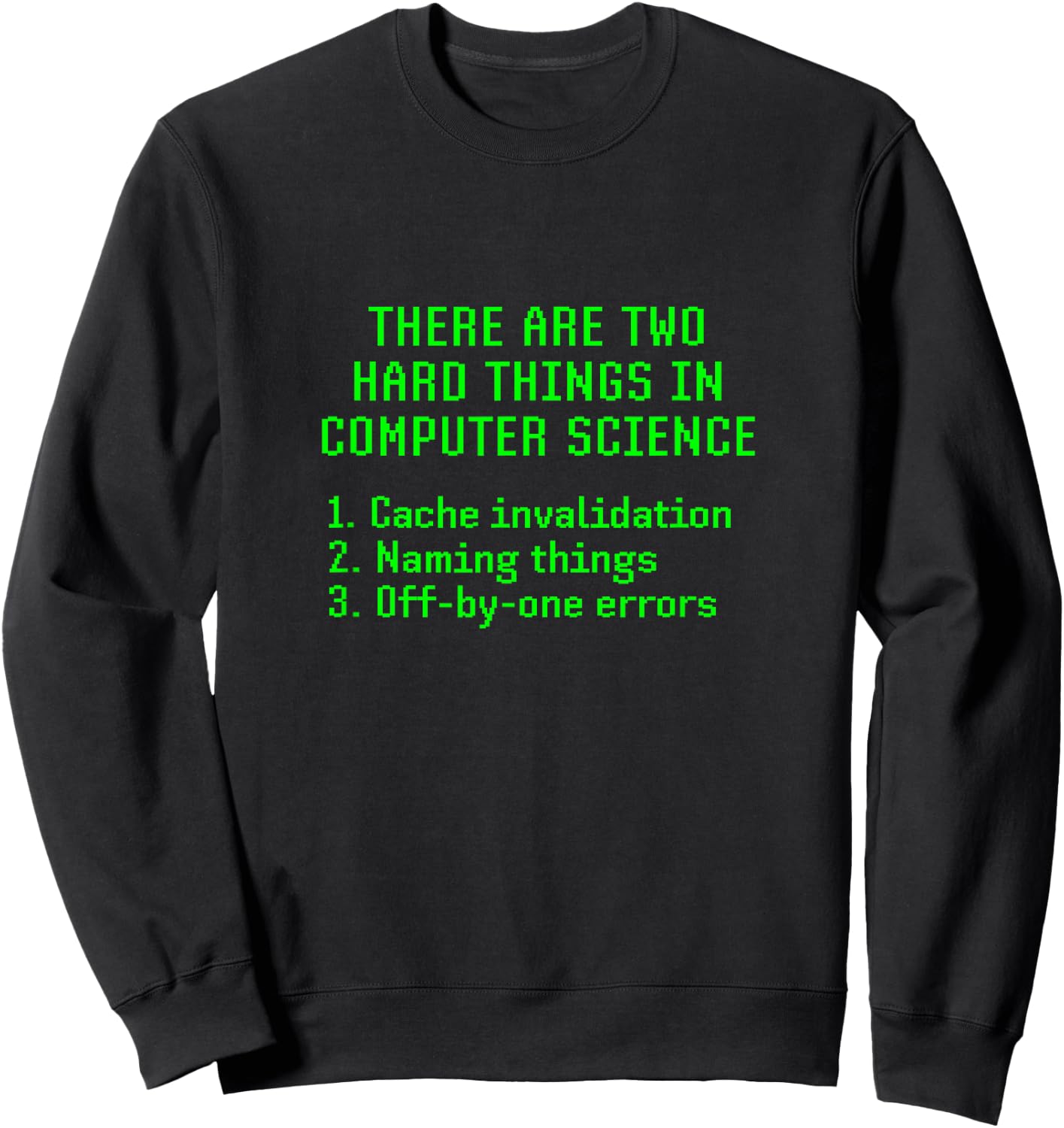 There Are Two Hard Things In Computer Science Joke Funny Fun Sweatshirt - Sweatshirt | Black