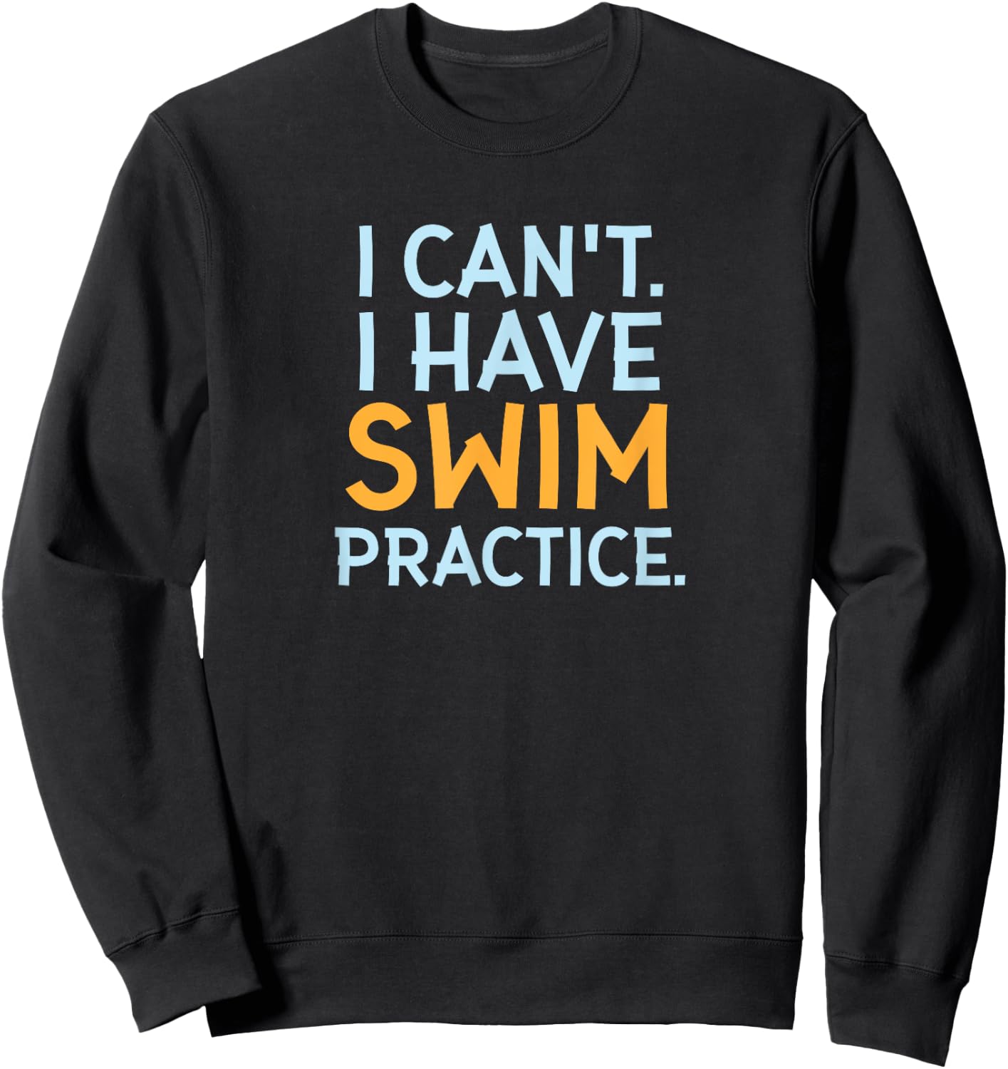 Funny Swimmer Gifts - I Can't I Have Swim Practice Sweatshirt - Sweatshirt | Black