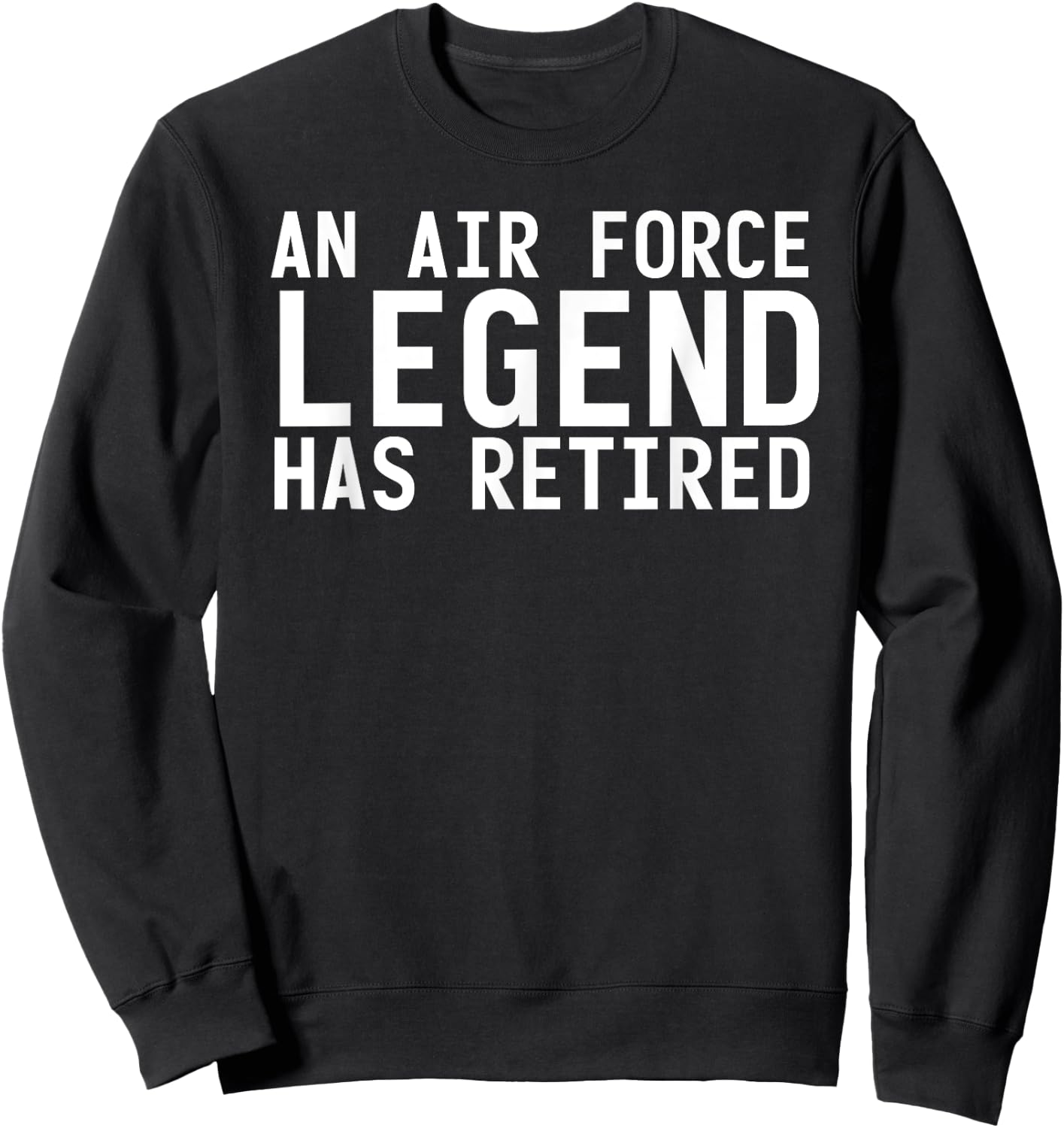 AN AIR FORCE LEGEND HAS RETIRED Funny Retirement Gift Sweatshirt - Sweatshirt | Black