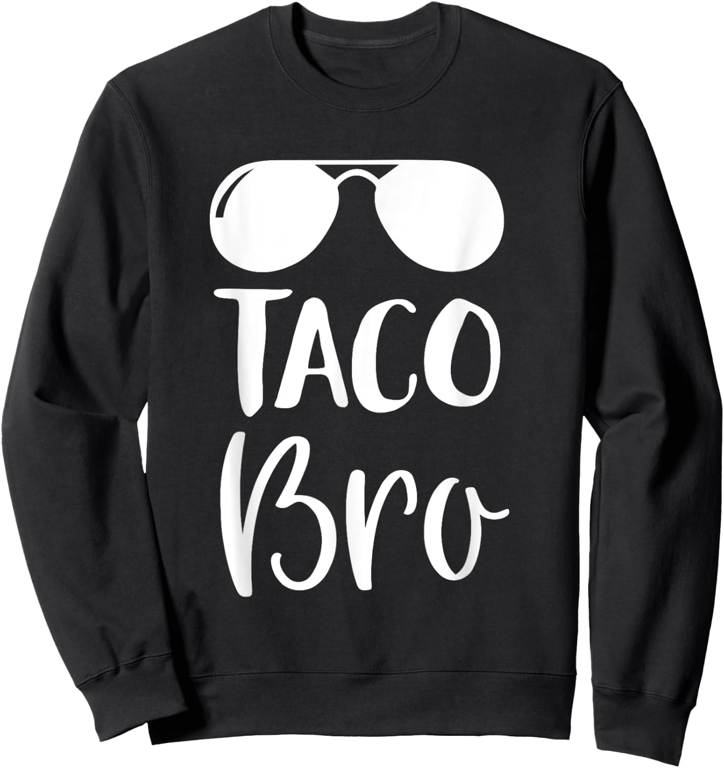 Cinco de Mayo Shirt - Taco Bro T Shirt Gift Sweatshirt - Sweatshirt | Black