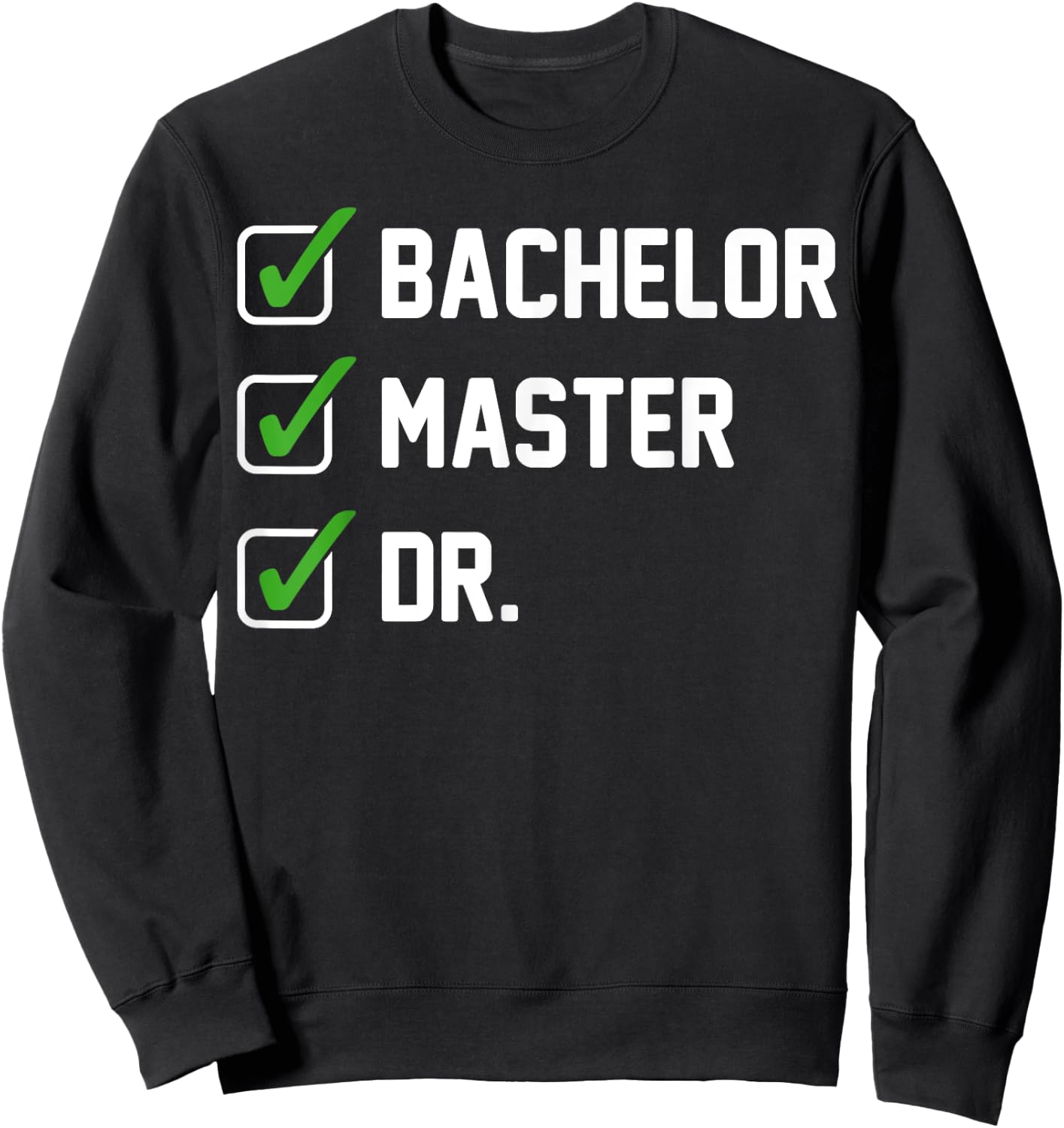 FUNNY Bachelor Master Doctorate Degree Dr Phd Gifts Sweatshirt - Sweatshirt | Black