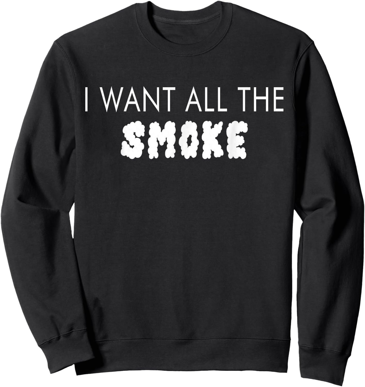 I Want All The Smoke Street Slang Dope Design Sweatshirt - Sweatshirt | Black