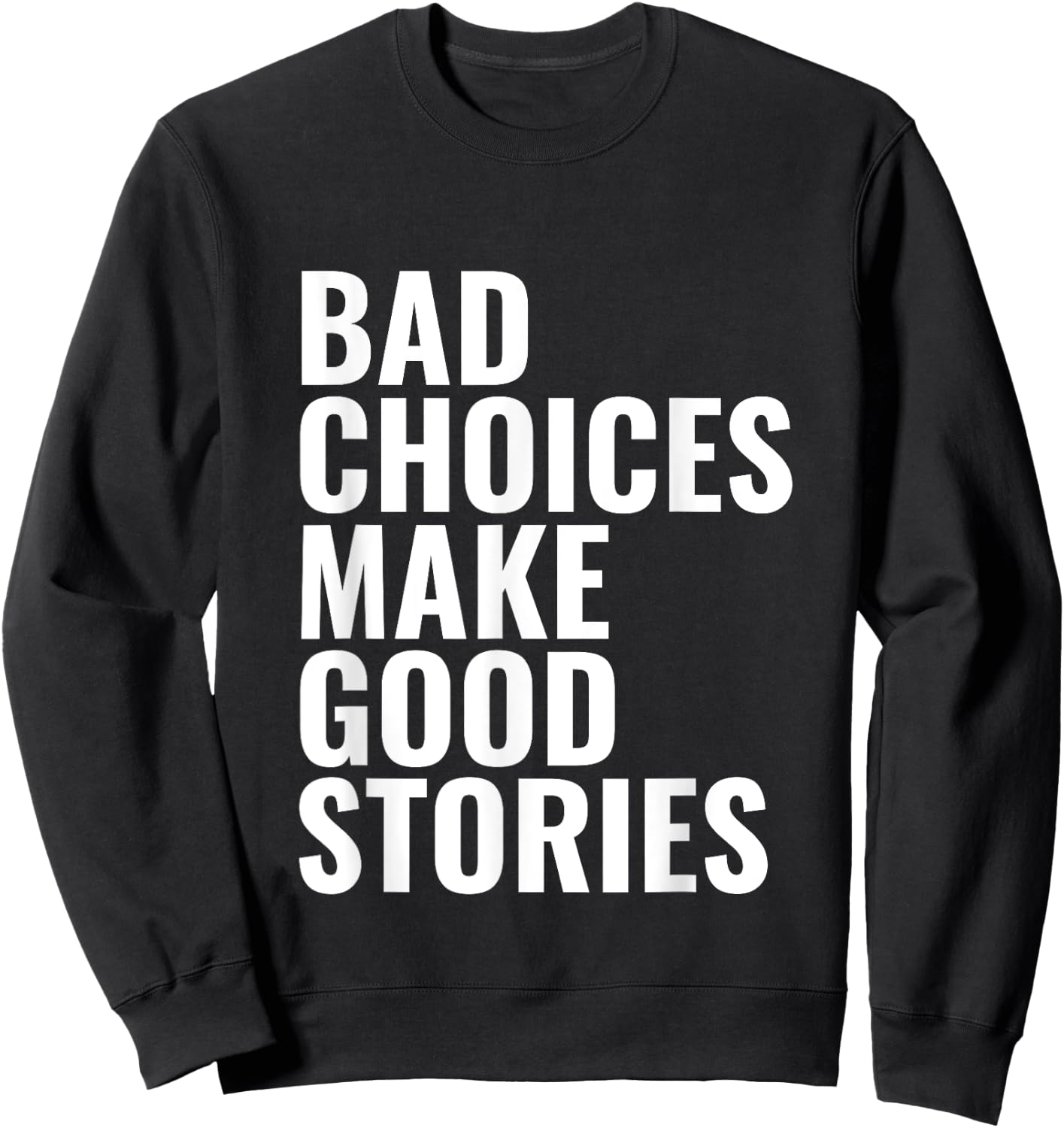 Bad Choices Make Good Stories Sweatshirt - Sweatshirt | Black