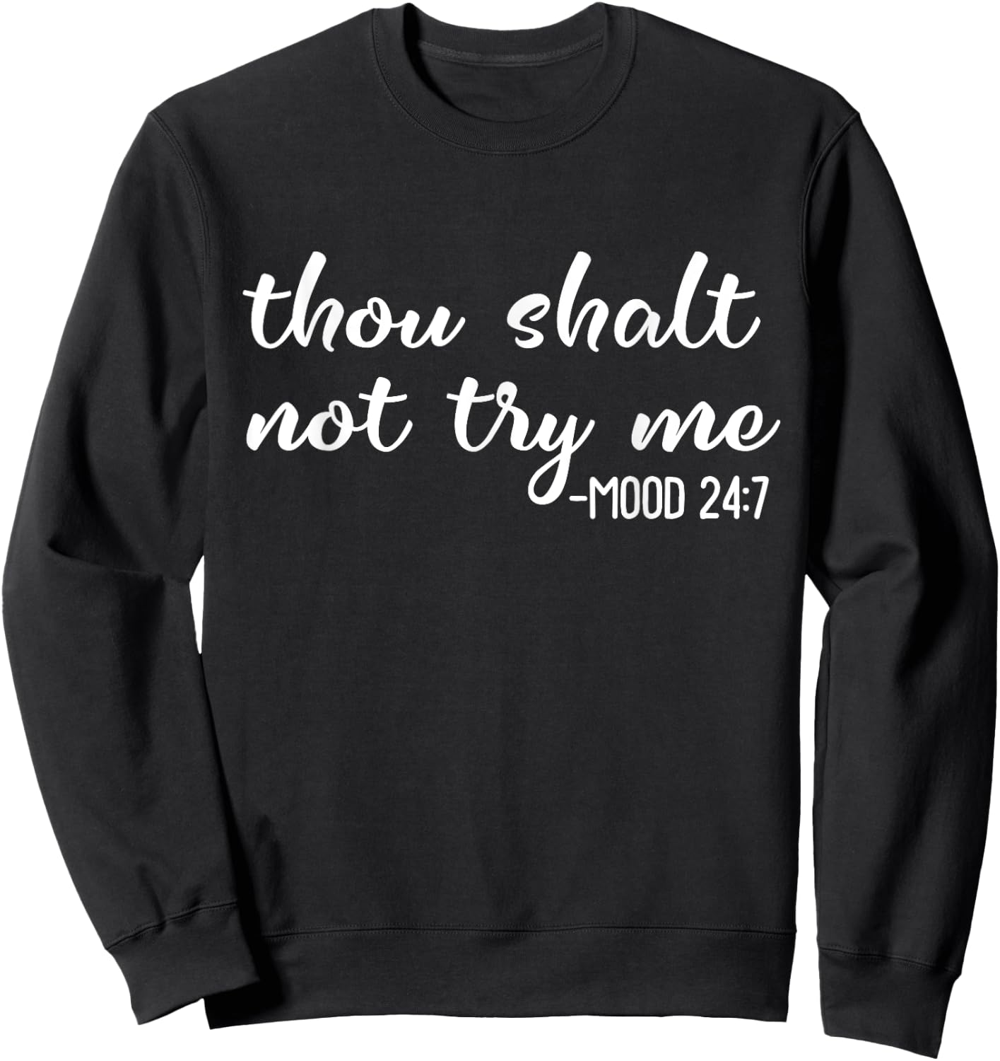 Funny Thou Shalt Not Try Me Mood 24 7 Mood Quote Sweatshirt - Sweatshirt | Black