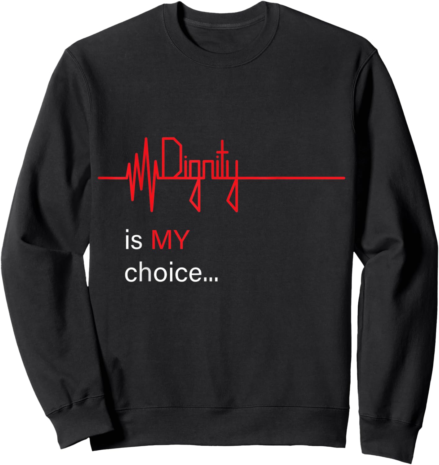 Dignity is MY Choice Red Life Heartbeat & Death Flatline Sweatshirt - Sweatshirt | Black