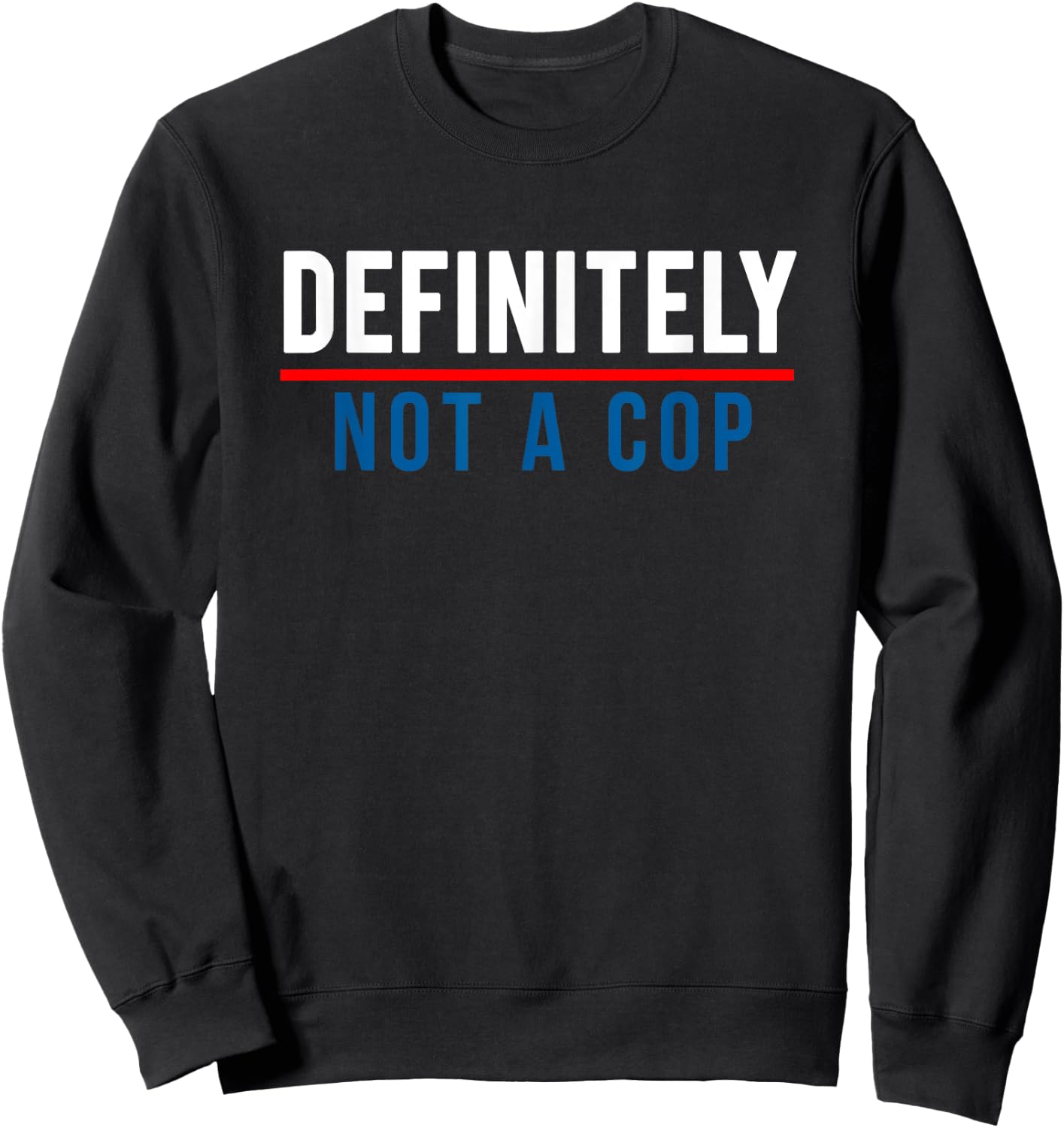 Definitely Not a Cop Funny Costume Sweatshirt - Sweatshirt | Black