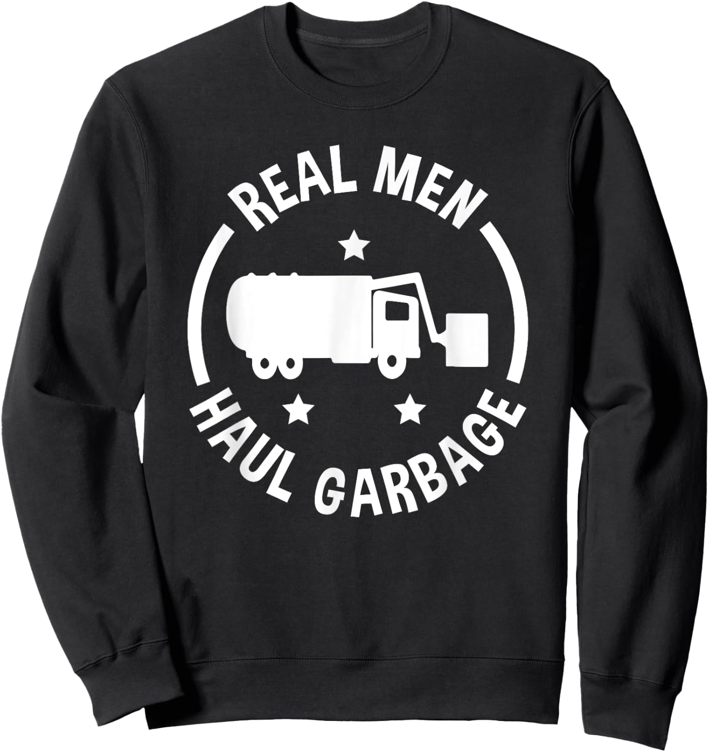 Garbage Man Funny Real Men Haul Garbage Sweatshirt - Sweatshirt | Black