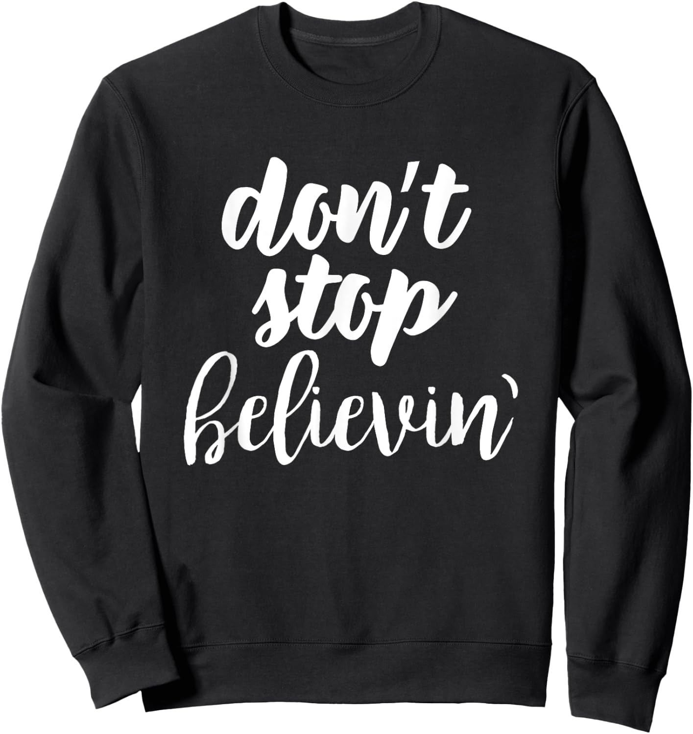 Don't Stop Believin' Inspirational Christian Sweatshirt - Sweatshirt | Black