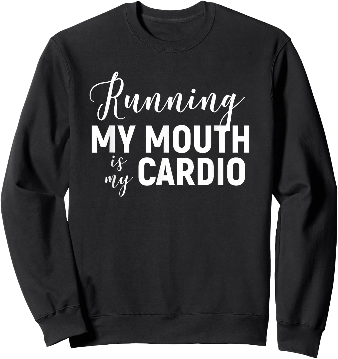 Running My Mouth Is My Cardio - Funny Workout Gym Sweatshirt - Sweatshirt | Black