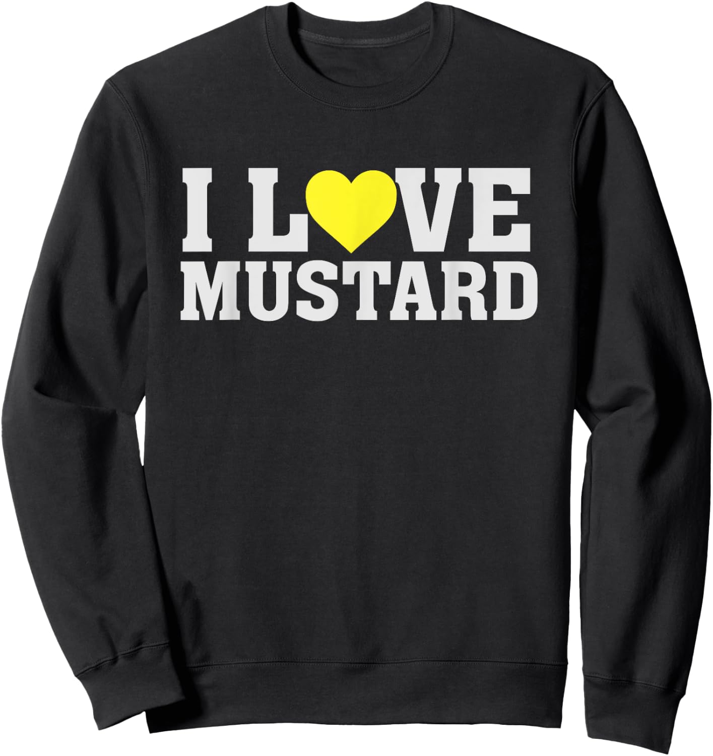 I Love Mustard - Food Funny Humour Saying Heart Sweatshirt - Sweatshirt | Black