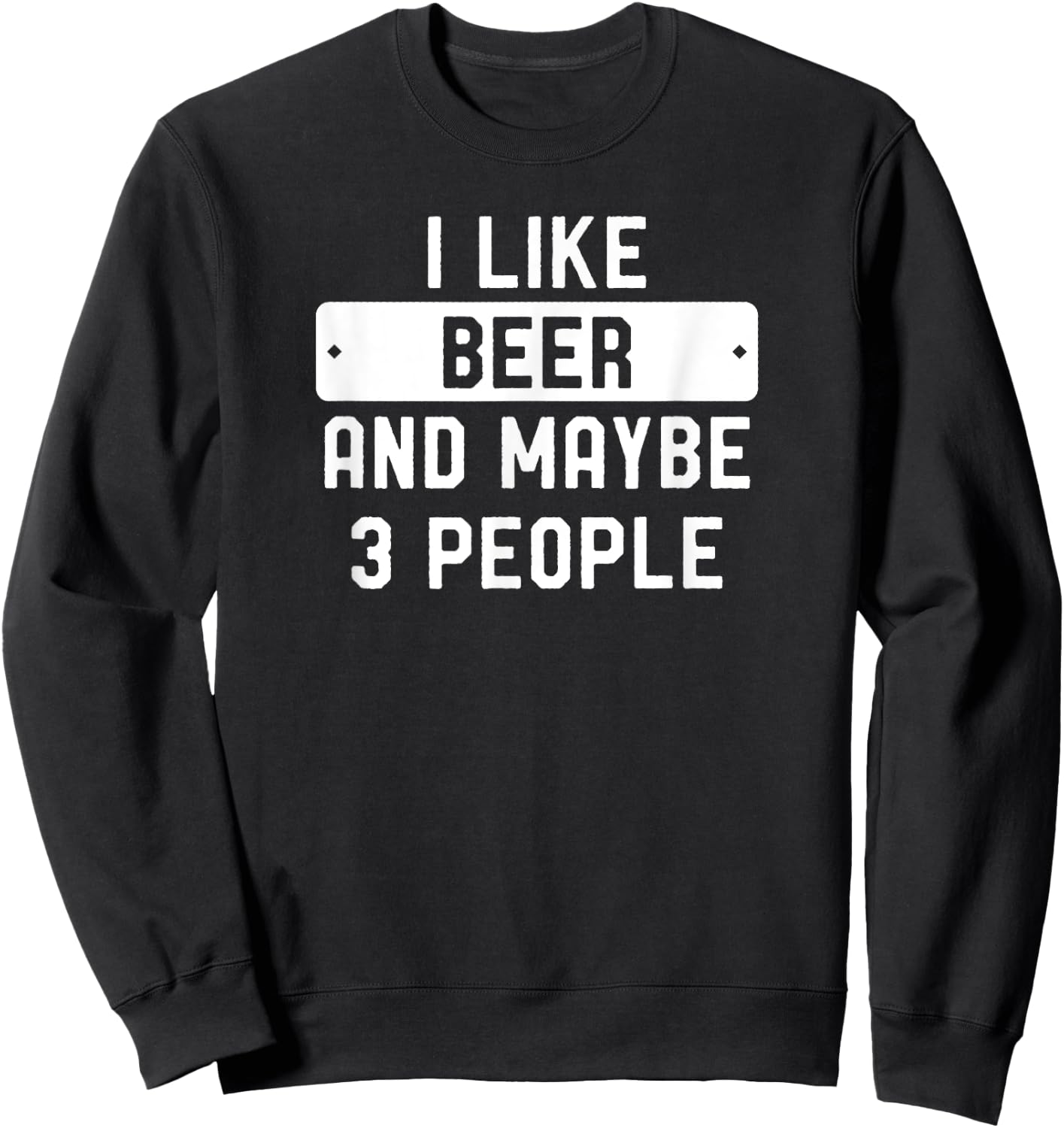 I Like Beer And Maybe 3 People Sweatshirt - Sweatshirt | Black