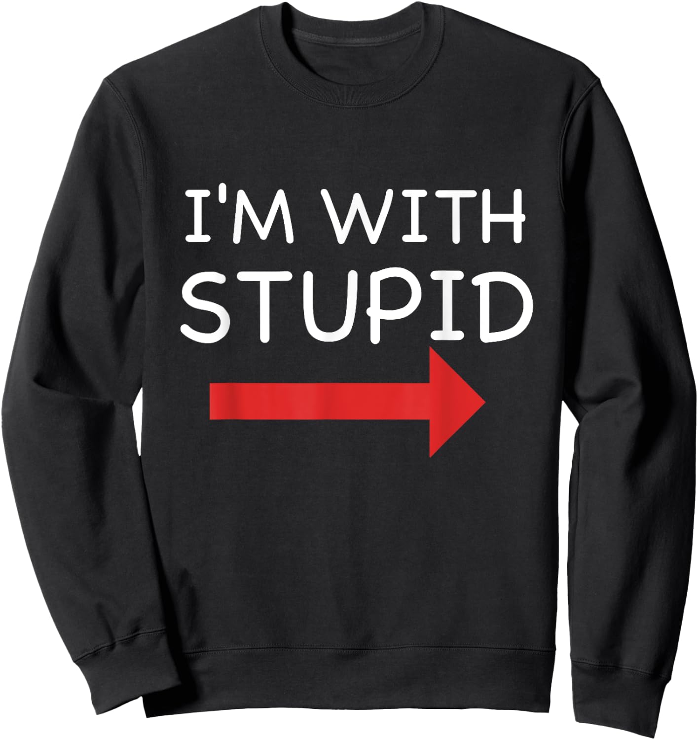 I'm With Stupid Funny T Shirt Sweatshirt - Sweatshirt | Black
