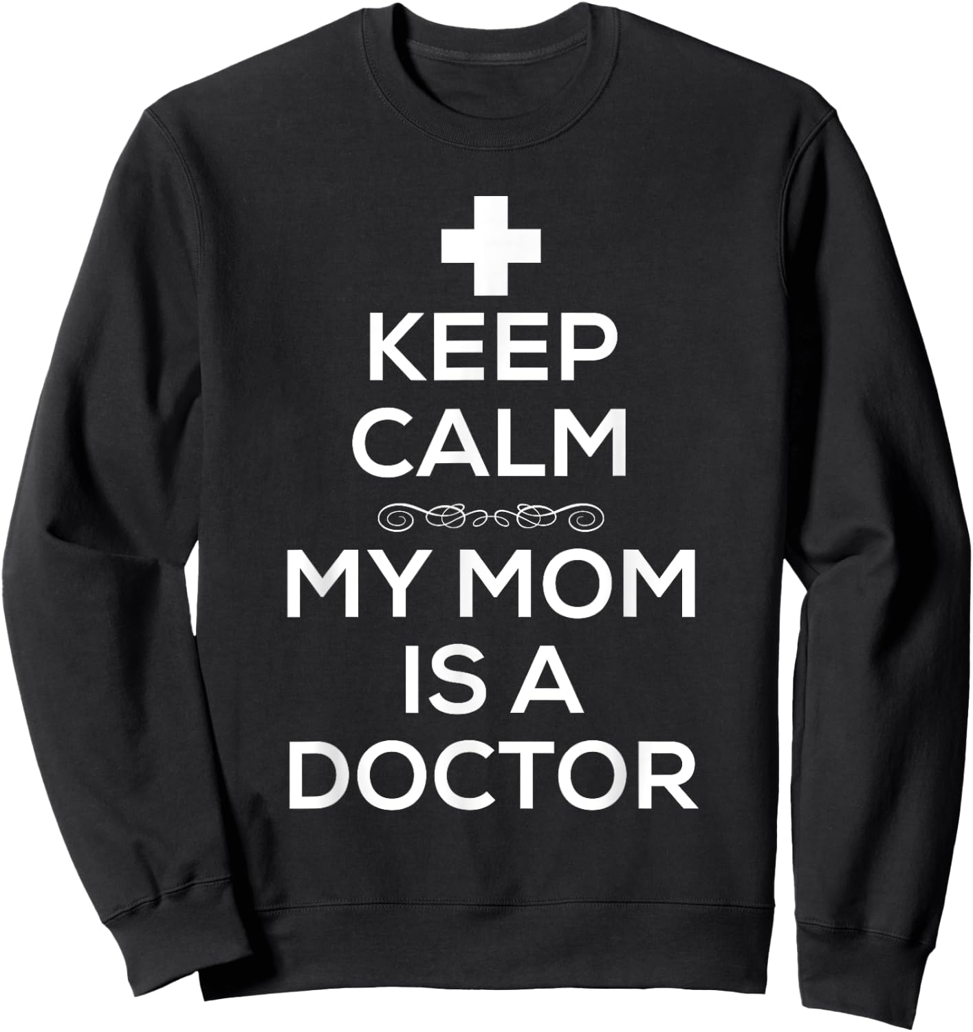 Keep Calm My Mom Is A Doctor T Shirt Men Doctors Sweatshirt - Sweatshirt | Black