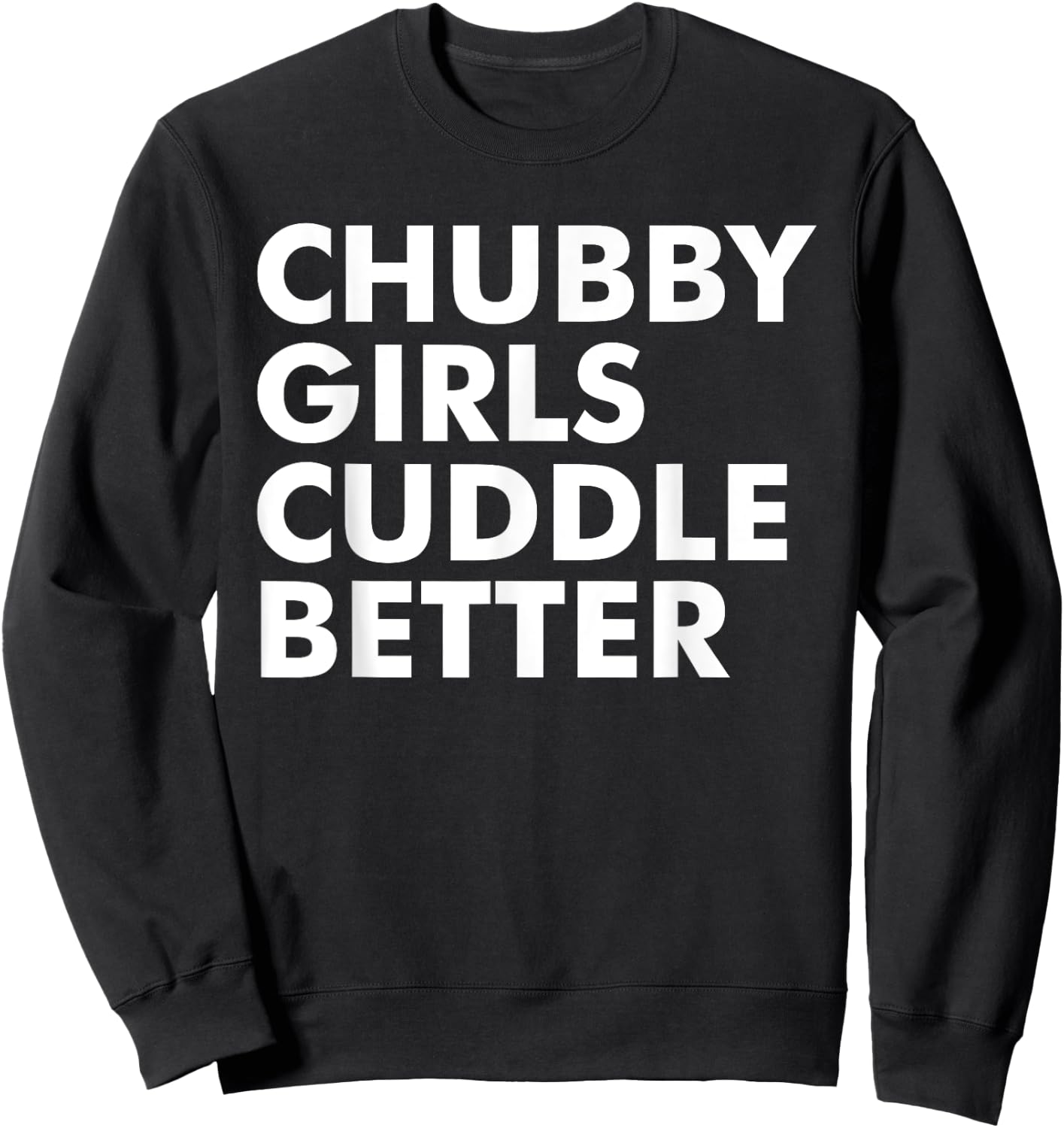 Chubby girls cuddle better - chubby Sweatshirt - Sweatshirt | Black