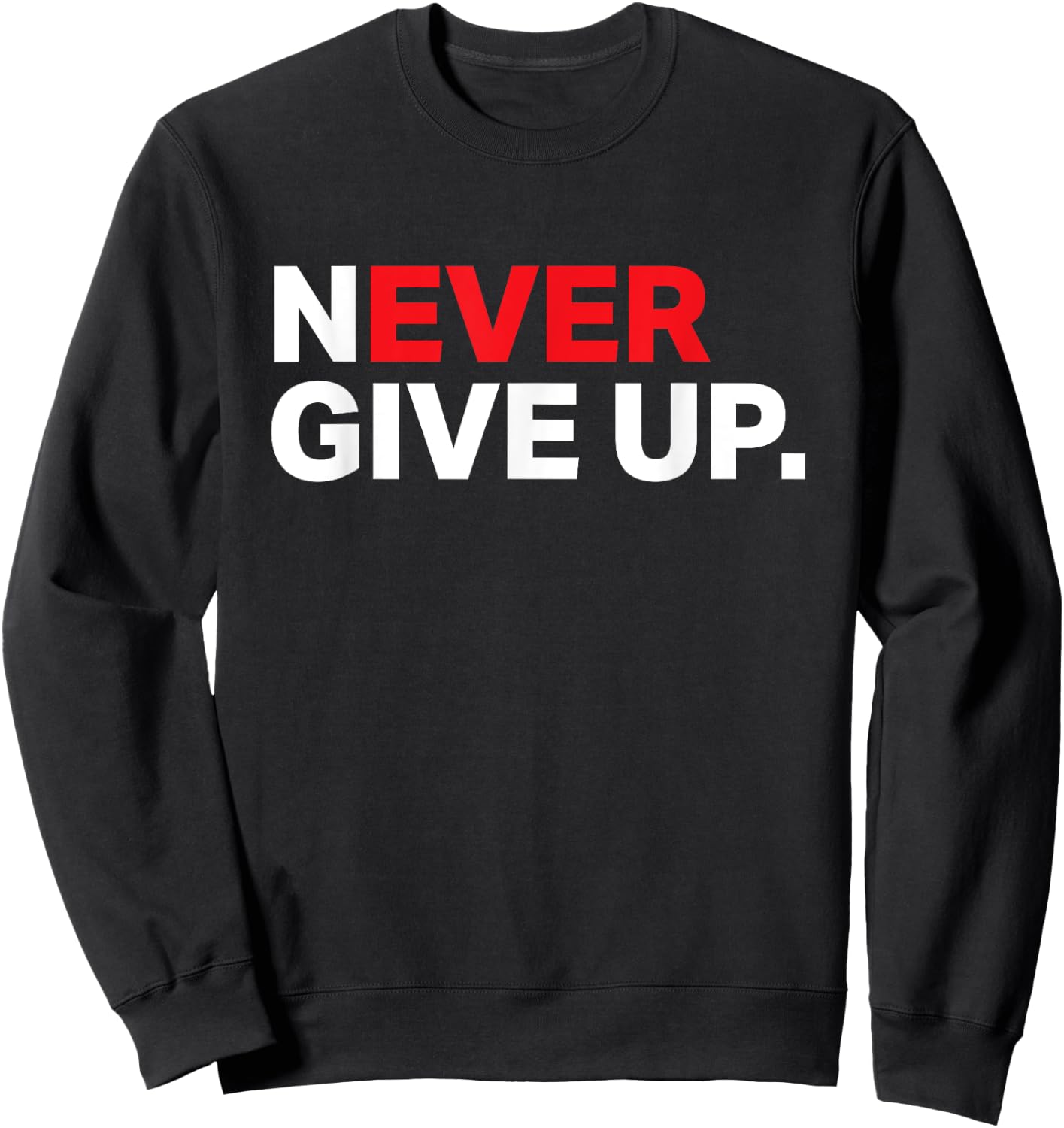 Never ever give up motivational shirt 2XL Slate Sweatshirt - Sweatshirt | Black