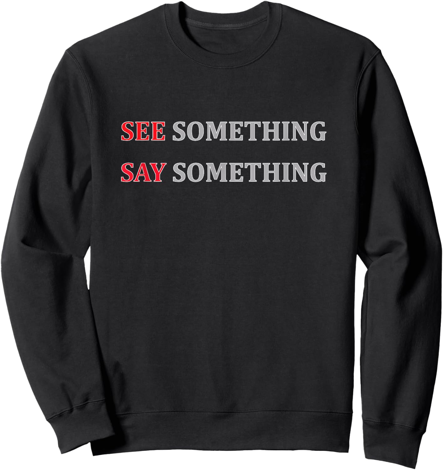 See Something Say Something Shirt, Public Awareness Sweatshirt - Sweatshirt | Black