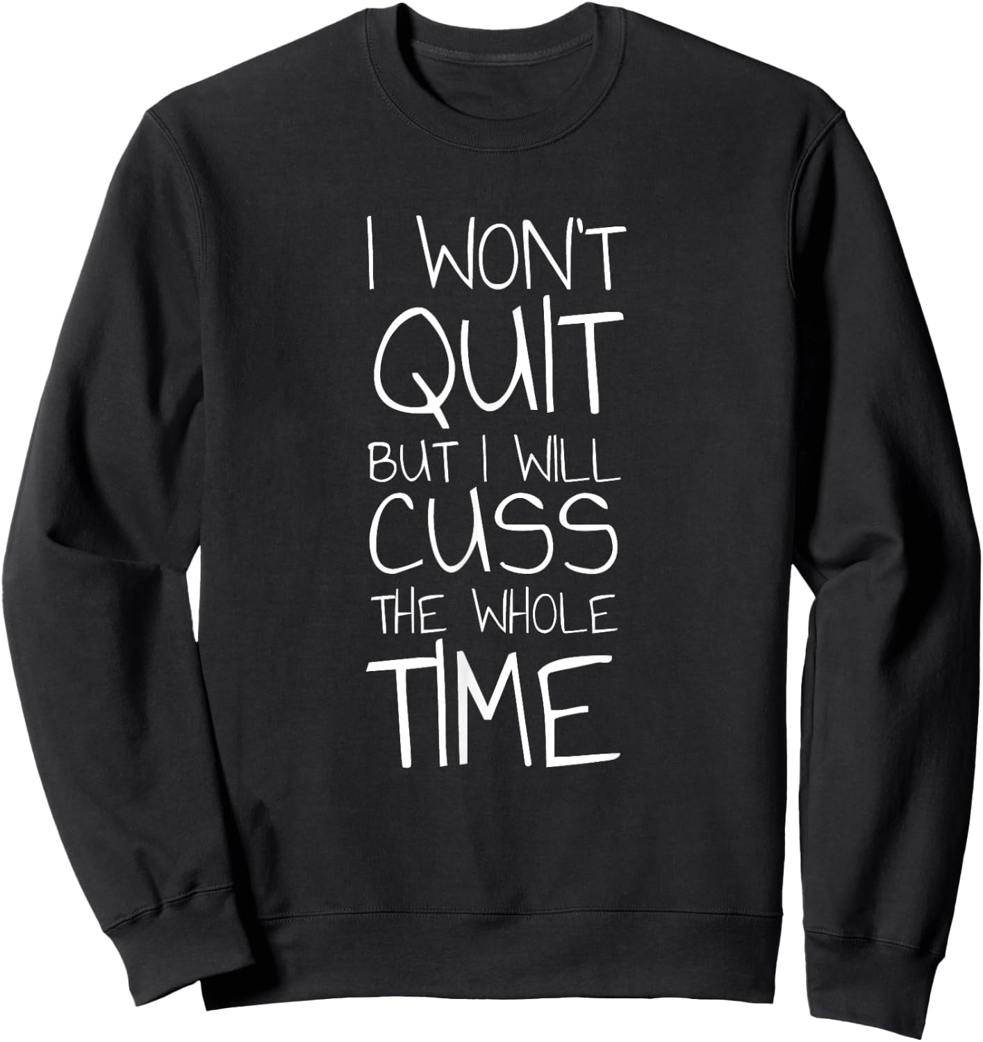 I Won't Quit But I Will Cuss The Whole Time Sweatshirt - Sweatshirt | Black