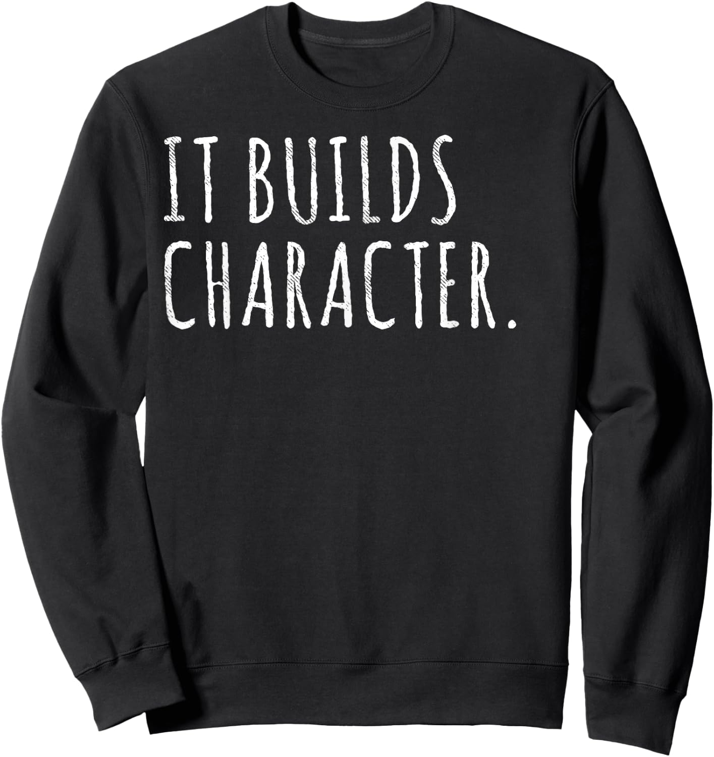 It Builds Character. Funny Dad Quotes and Sayings Sweatshirt - Sweatshirt | Black