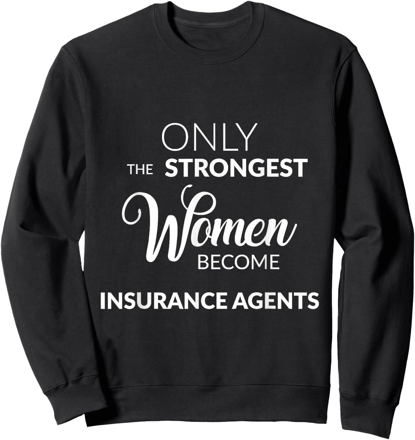 Insurance Agent Gifts Only the Strongest Women Become Agents Sweatshirt - Sweatshirt | Black