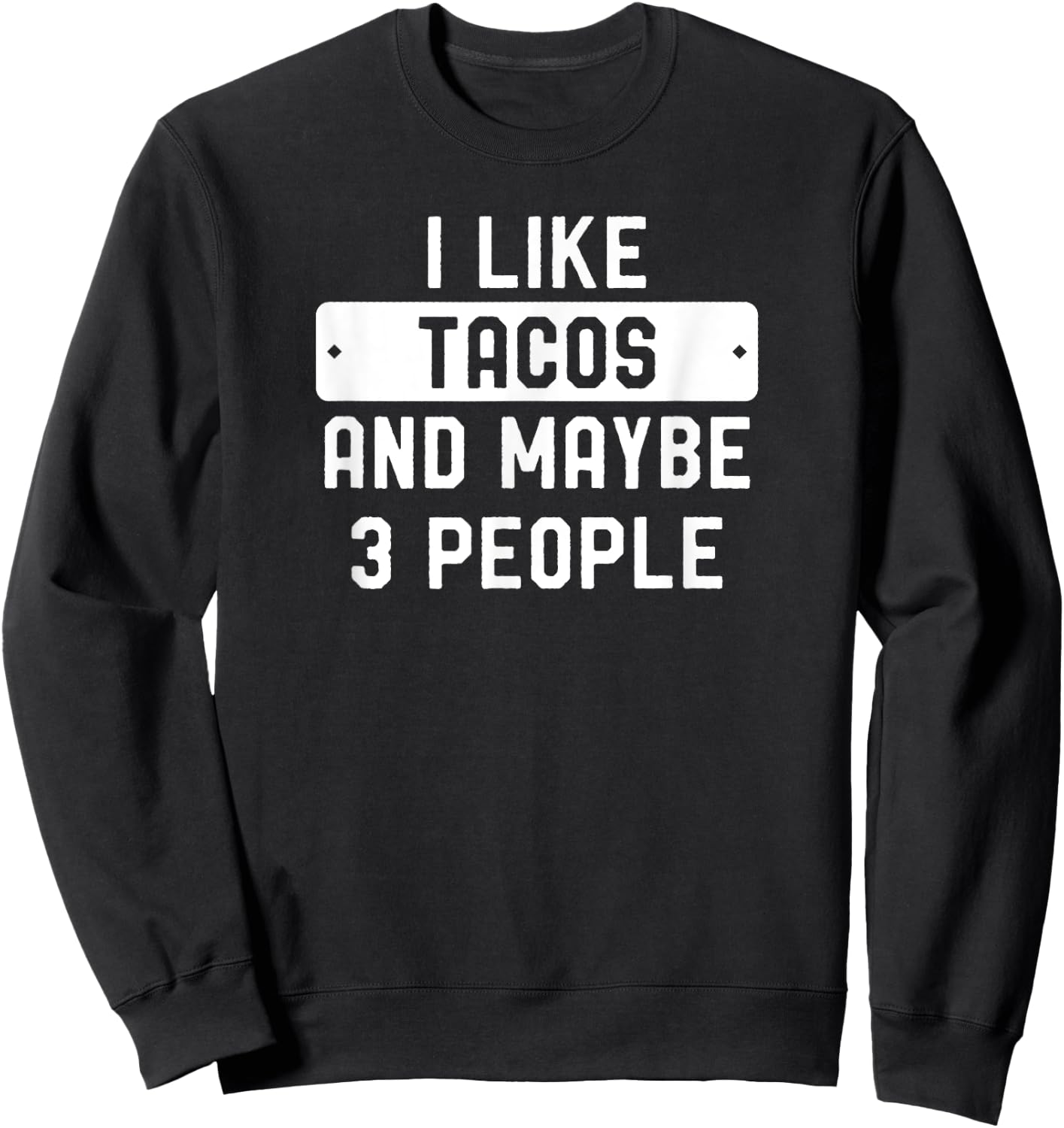 I Like Tacos And Maybe 3 People Sweatshirt - Sweatshirt | Black