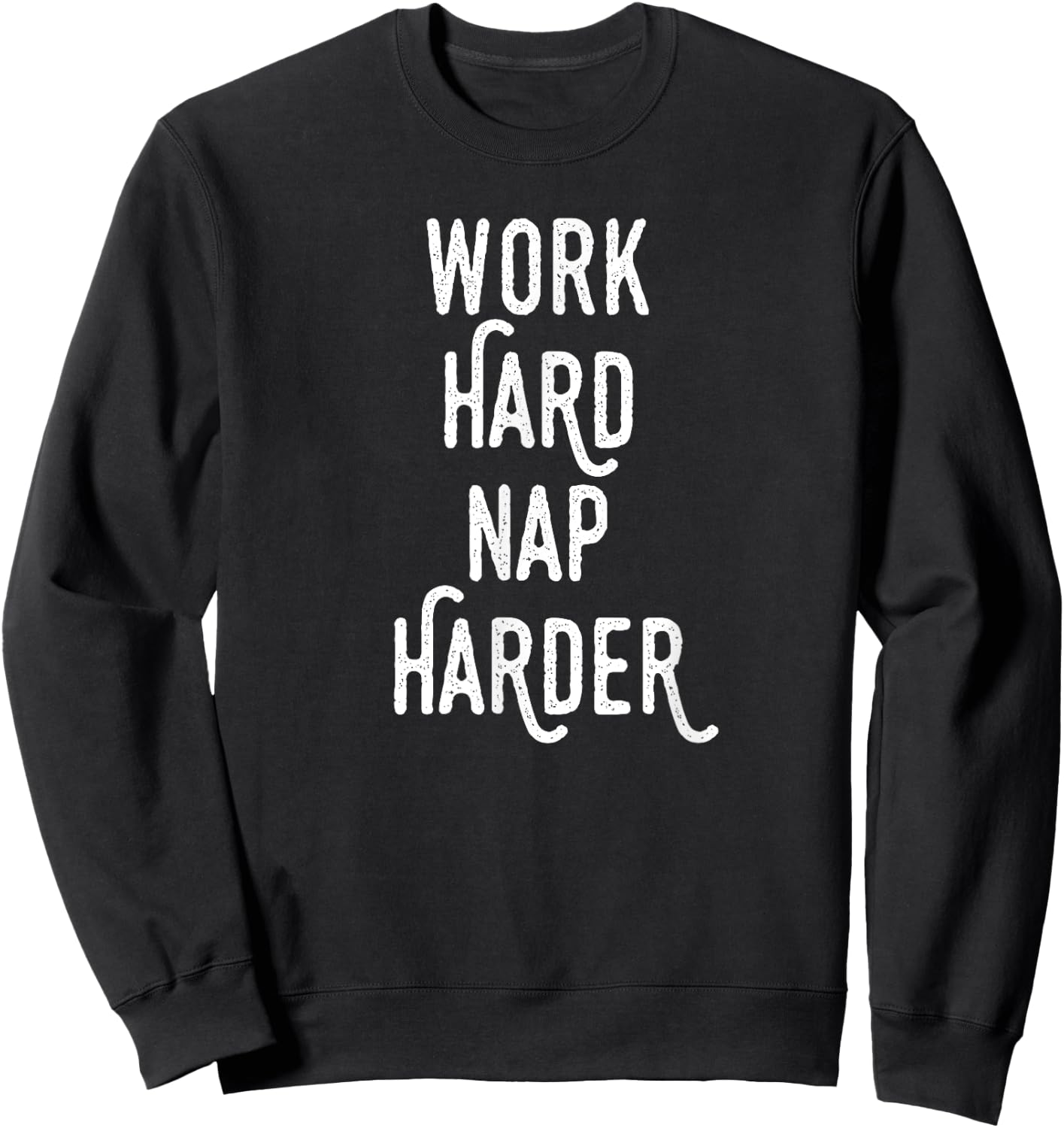 Work Hard Nap Harder | Funny Motivational Quote Shirt Sweatshirt - Sweatshirt | Black