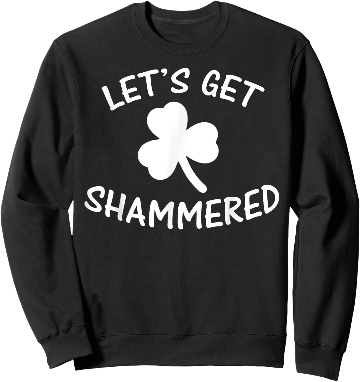 Funny Irish Lets Get Shammered St Patricks Beer Gift Sweatshirt - Sweatshirt | Black