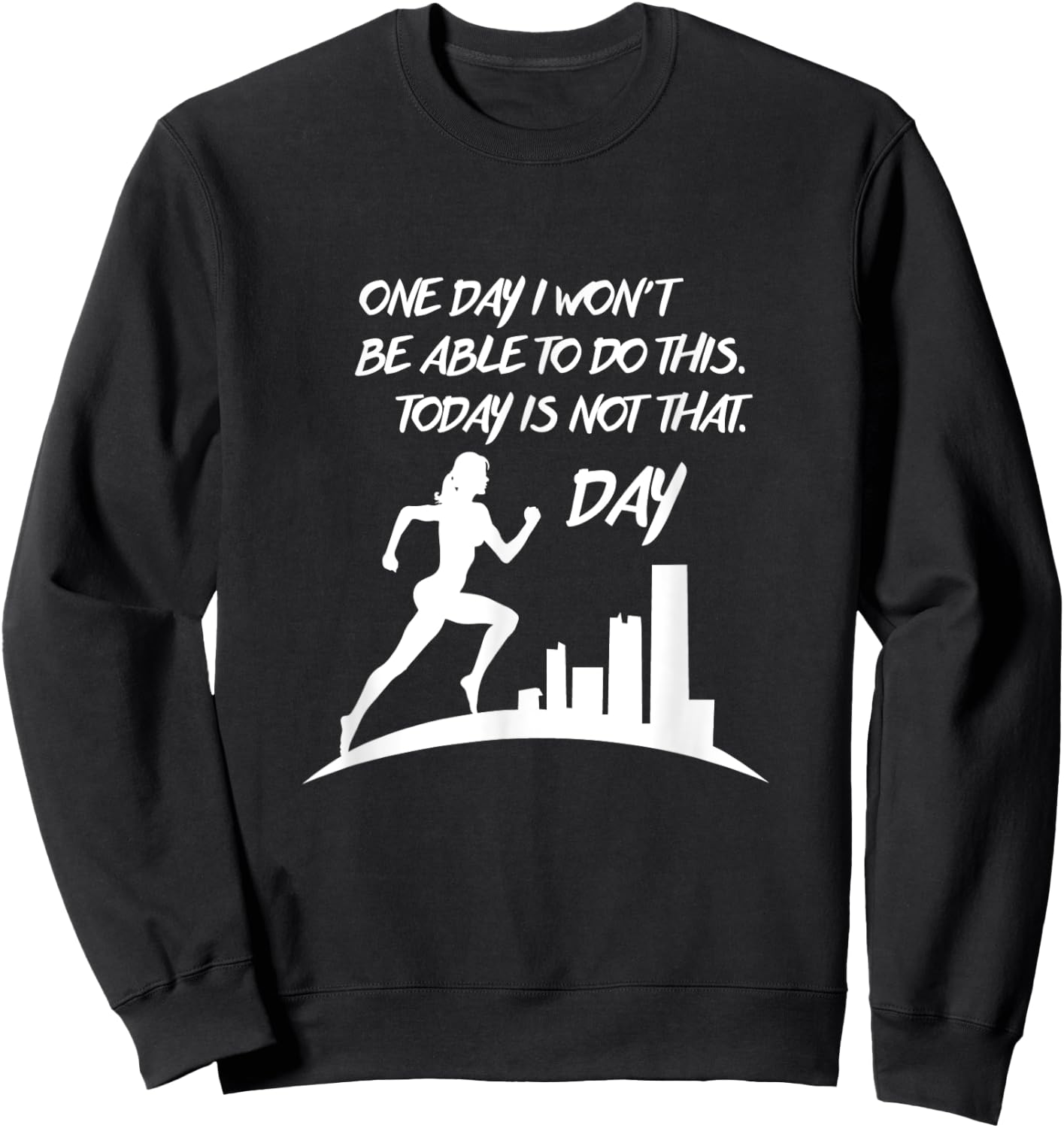 One Day I Won't be Able to do this. Today is not the day Sweatshirt - Sweatshirt | Black