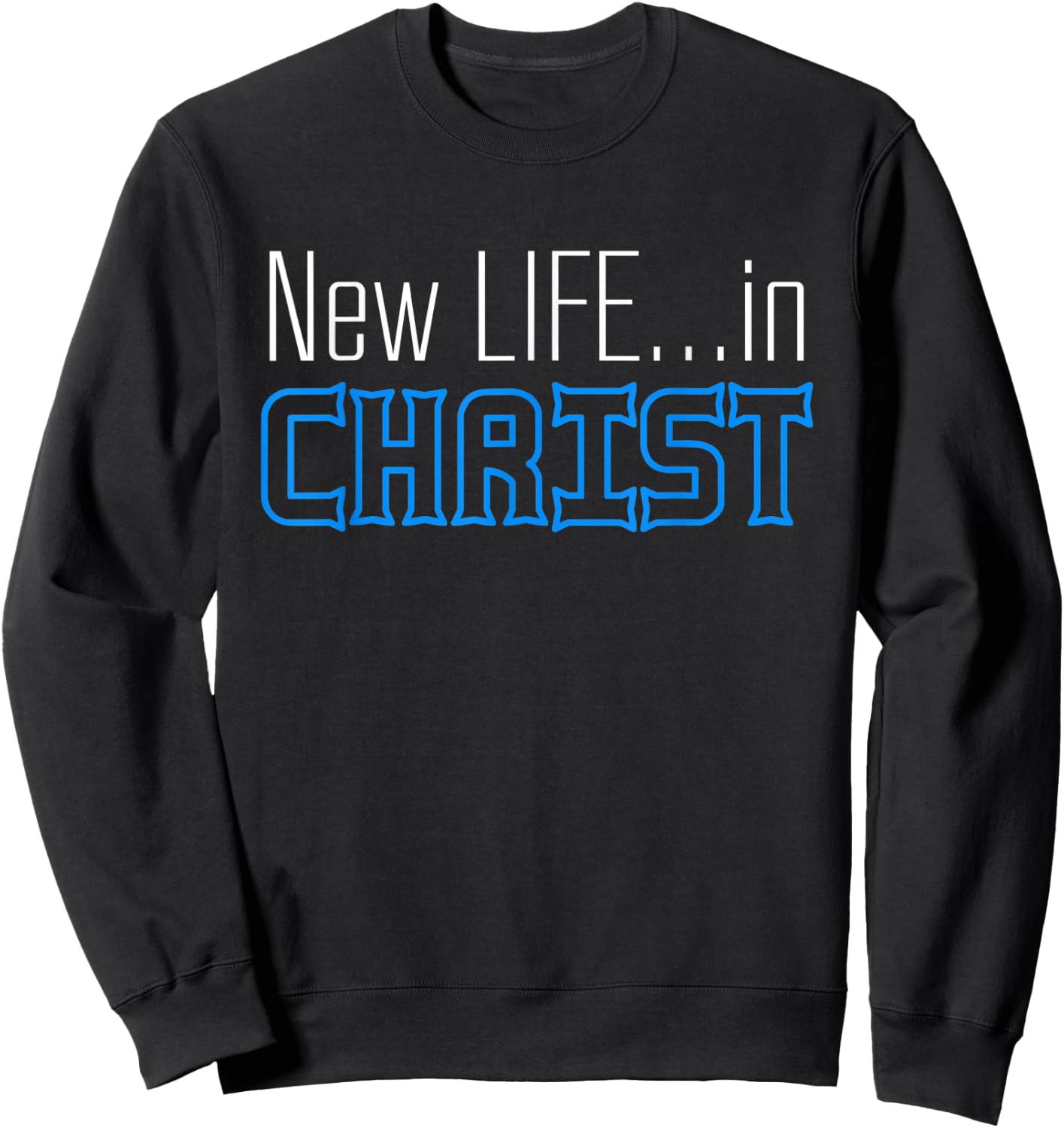New Life In Christ Custom Designed Sweatshirt - Sweatshirt | Black