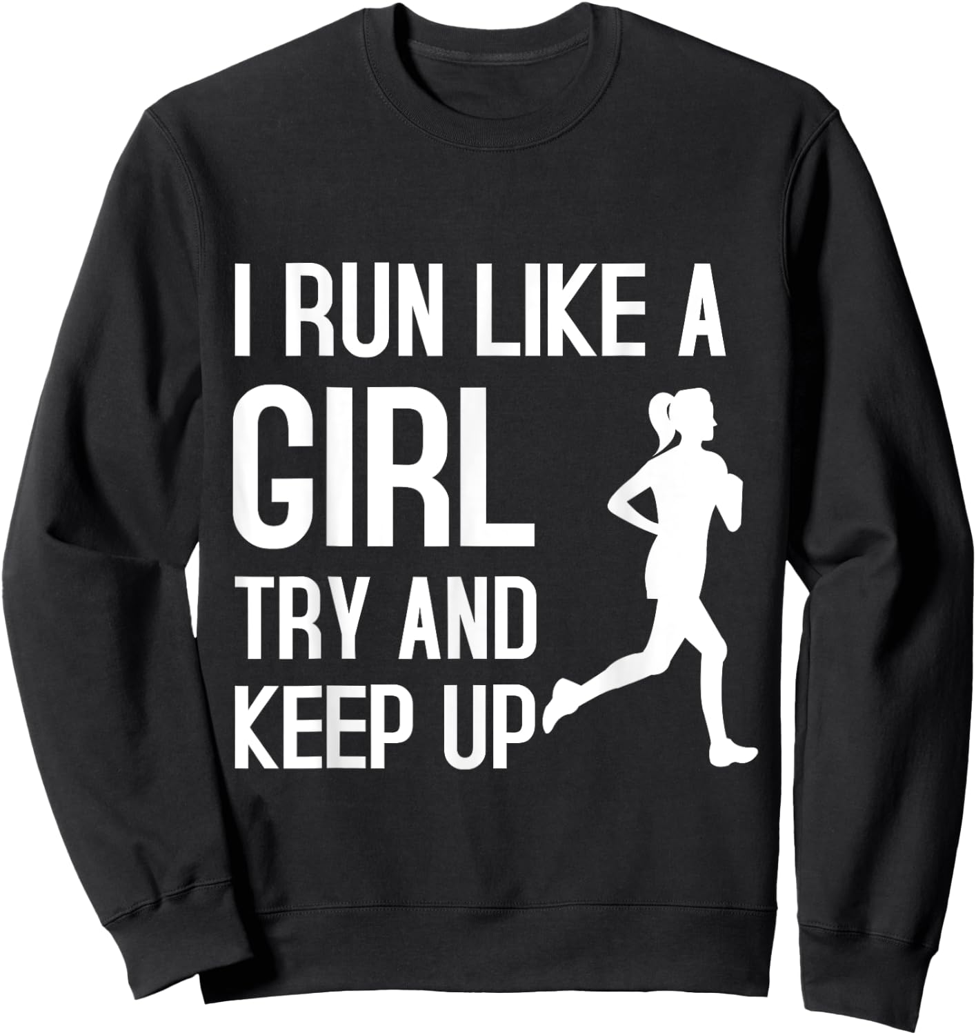 I Run Like A Girl Try To Keep Up Shirt Funny Running Shirt Sweatshirt - Sweatshirt | Black