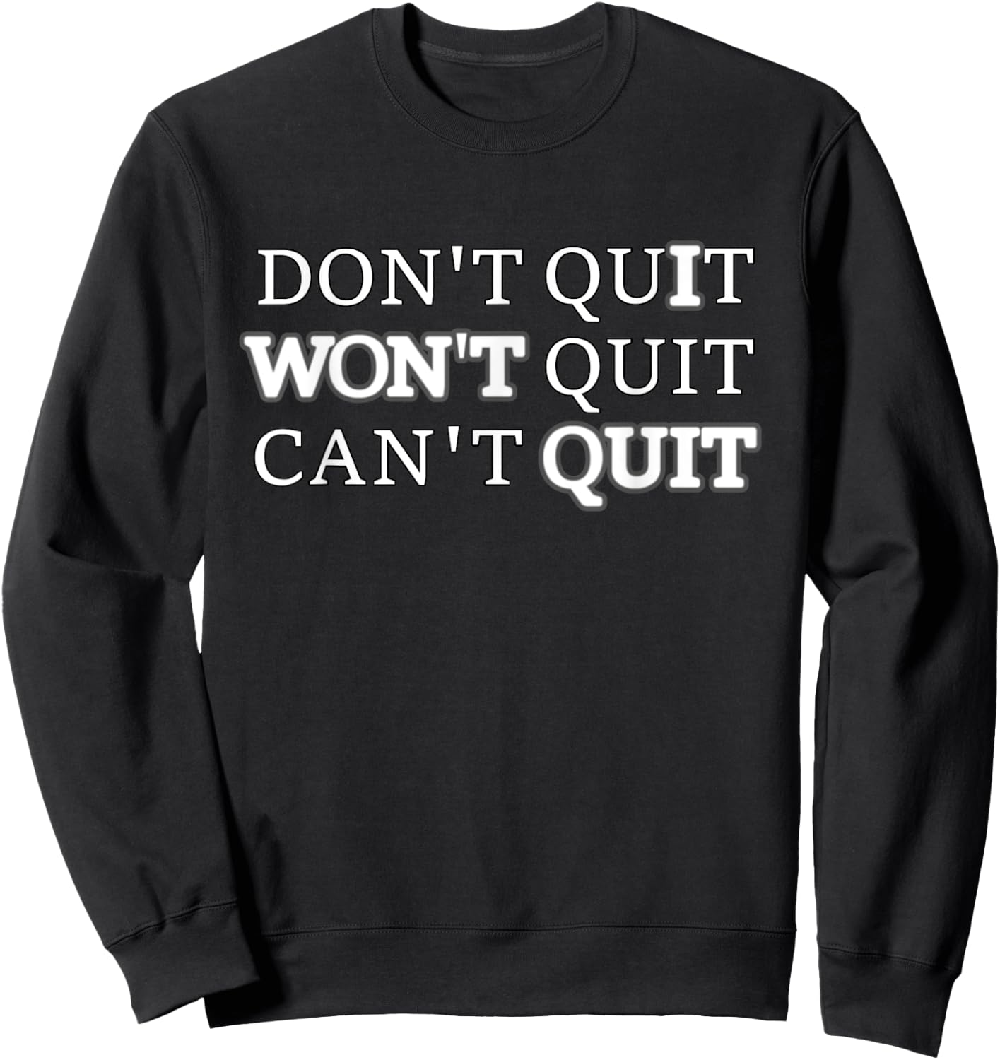 Don't Quit Won't Quit Can't Quit T Shirt Workout Sweatshirt - Sweatshirt | Black