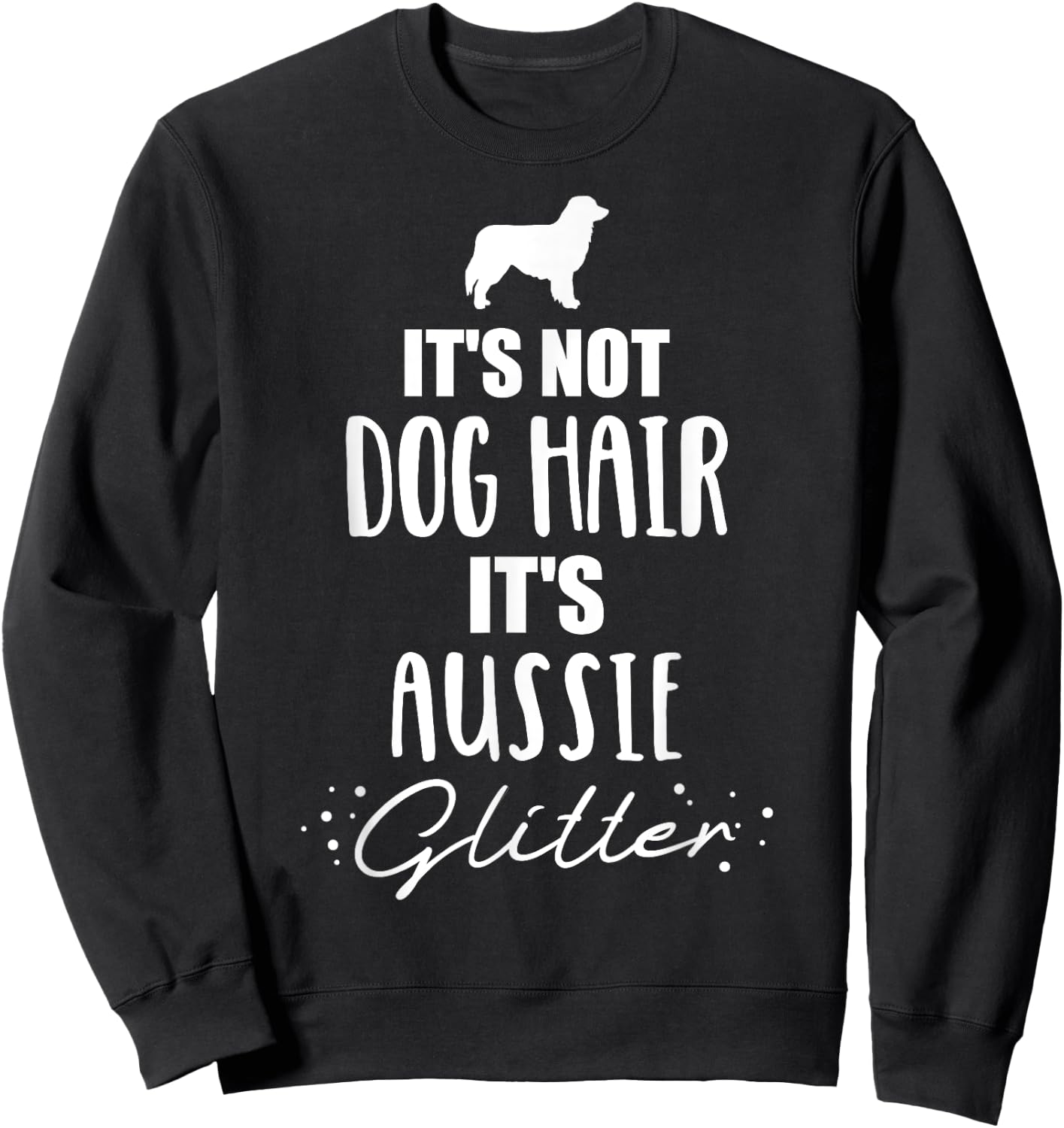 It's not dog hair, it's Aussie Australian shepherd Men Women Girls Kids Sweatshirt - Sweatshirt | Black
