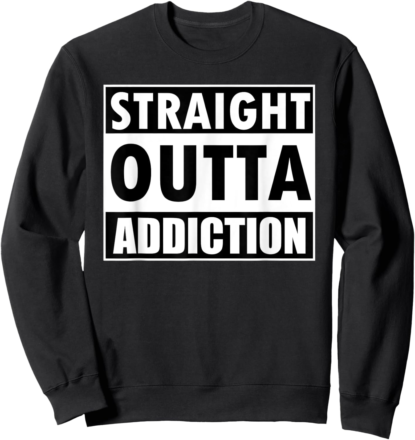 Straight Outta Addiction Rehab Recovery Gifts Sweatshirt - Sweatshirt | Black