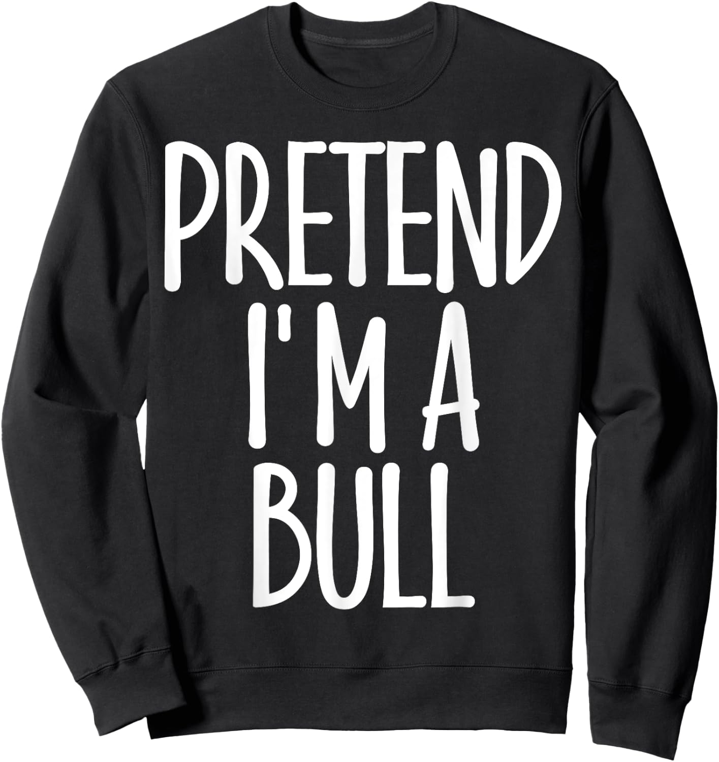 Fun Easy Pretend I'm Bull Costume Gift Joke Halloween Farmer Sweatshirt - Sweatshirt | Black