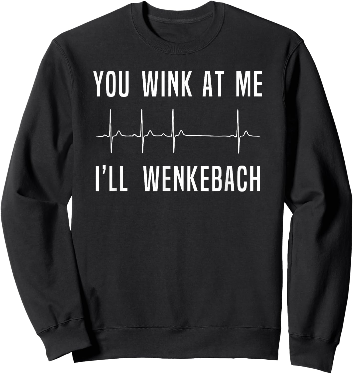 Funny Nurse , You Wink At Me Ill Wenkebach Heart Sweatshirt - Sweatshirt | Black