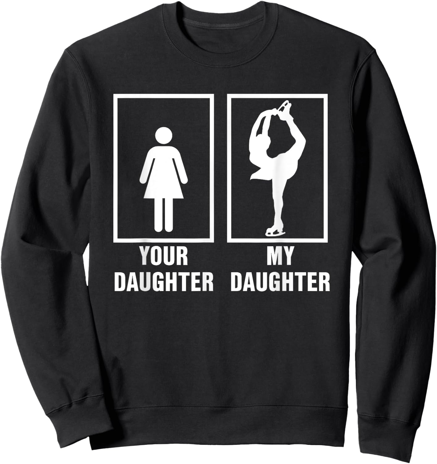 Skate Mom Dad My Daughter is a Figure Skater Skating T Shirt Sweatshirt - Sweatshirt | Black