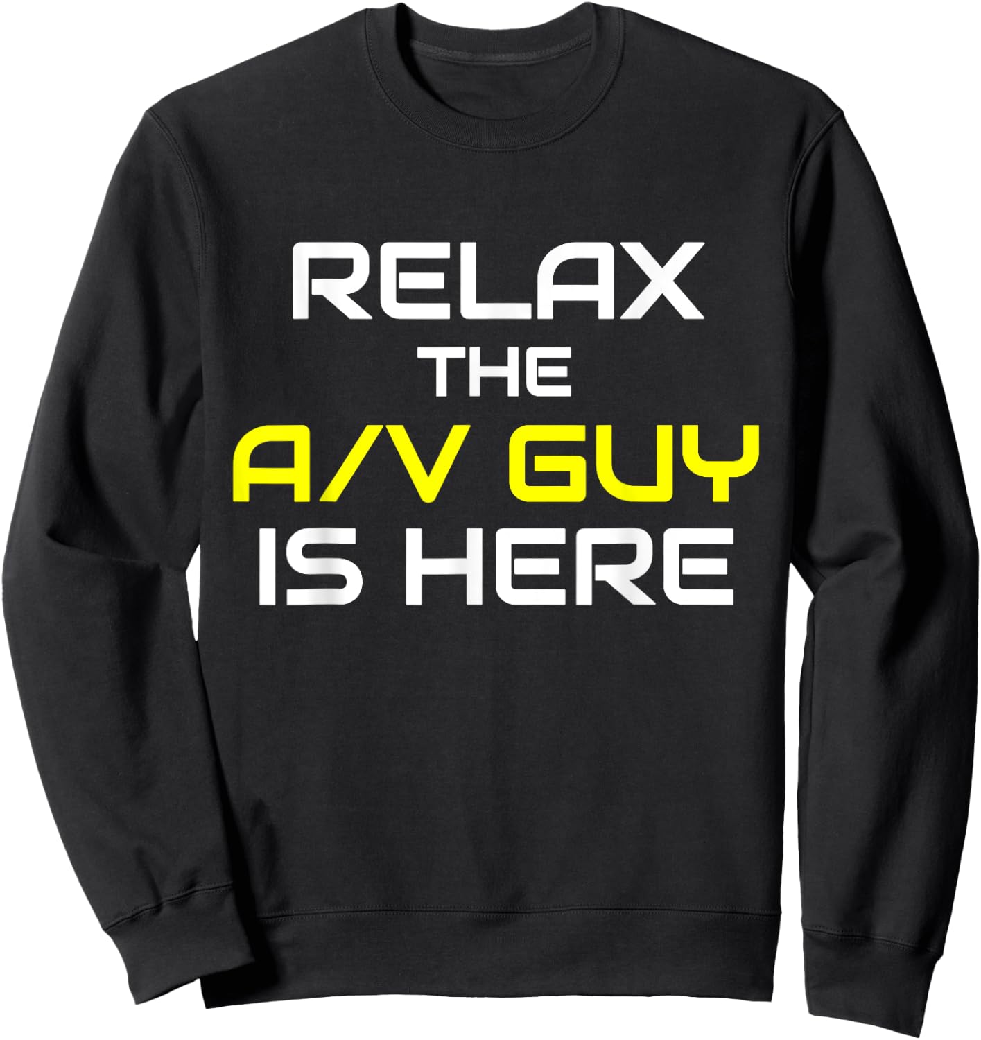 Relax The A/V Guy Is Here Audio Video Guy Shirt Sweatshirt - Sweatshirt | Black