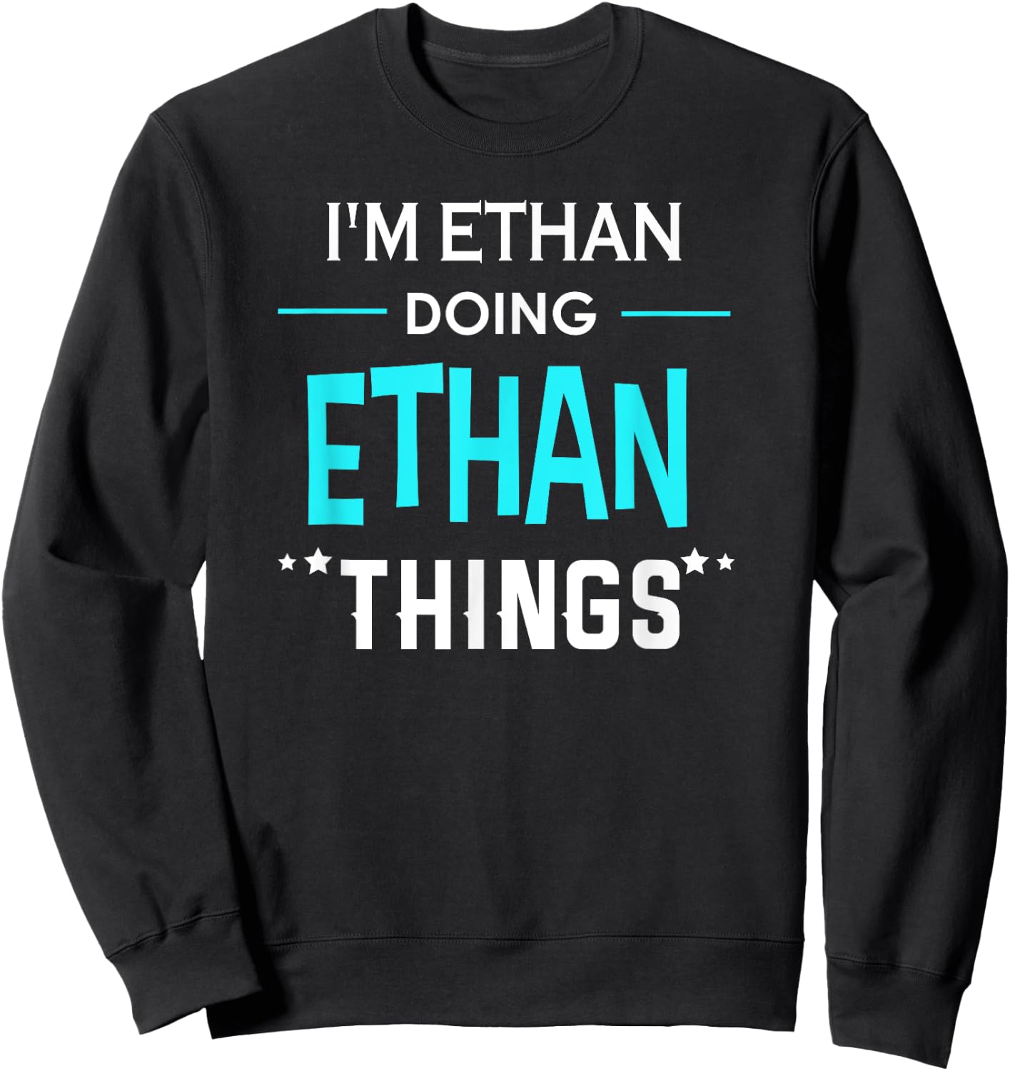I'm Ethan Doing Ethan Things Funny First Name Sweatshirt - Sweatshirt | Black