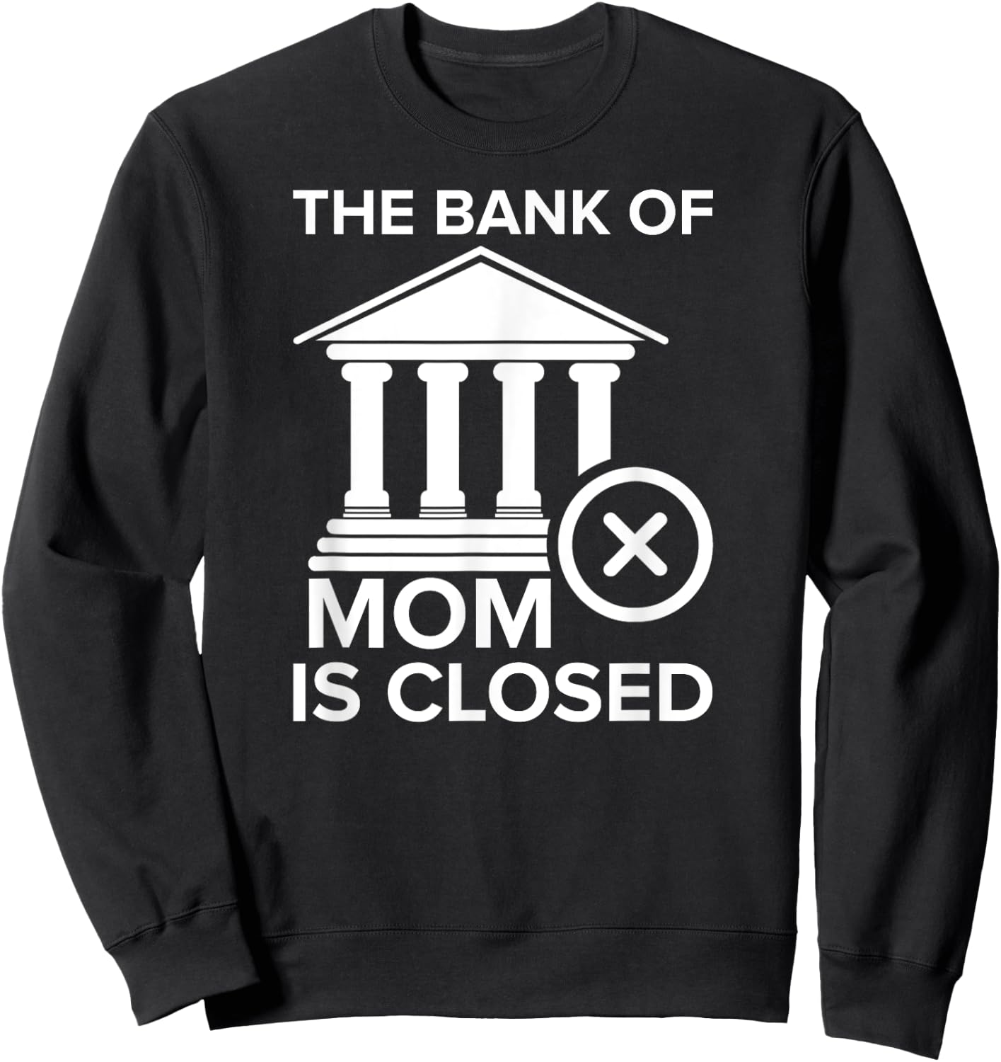 Bank of Mom Is Closed Funny Sweatshirt - Sweatshirt | Black