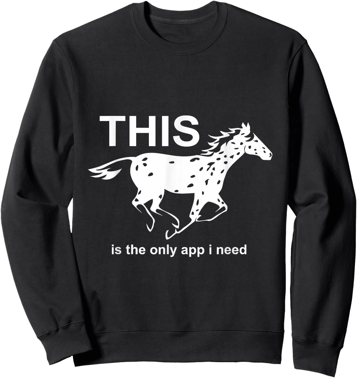 The Only App I Need | Trending Leopard Appaloosa Horse Sweatshirt - Sweatshirt | Black