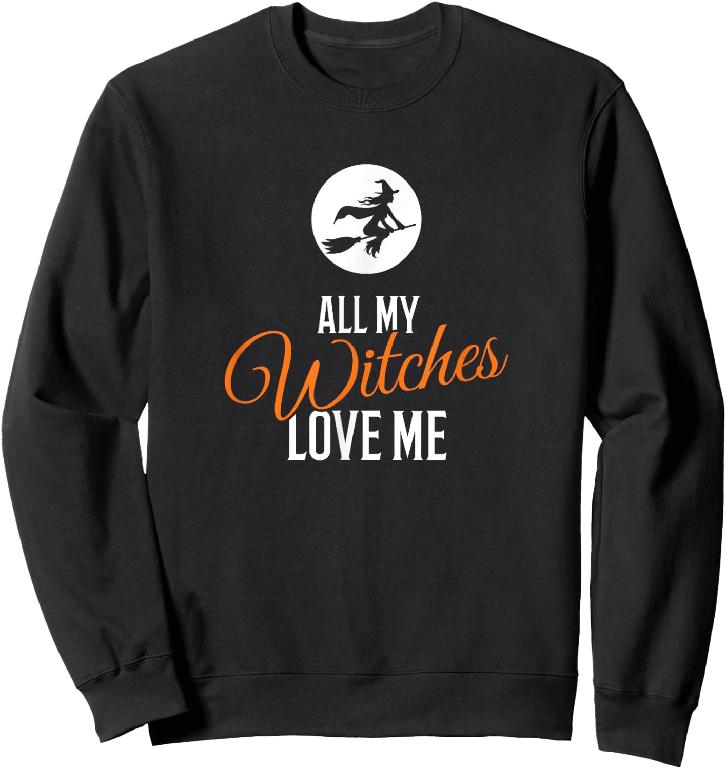 All My Witches Love Me Funny Halloween Sweatshirt - Sweatshirt | Black